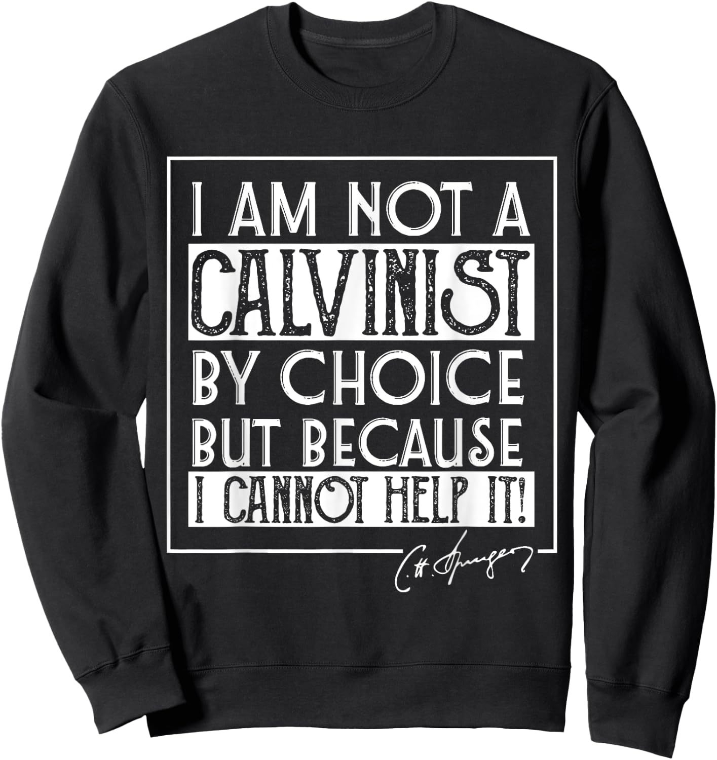 I Am Not A Calvinist By Choice Charles Spurgeon Quote Sweatshirt - Sweatshirt | Black