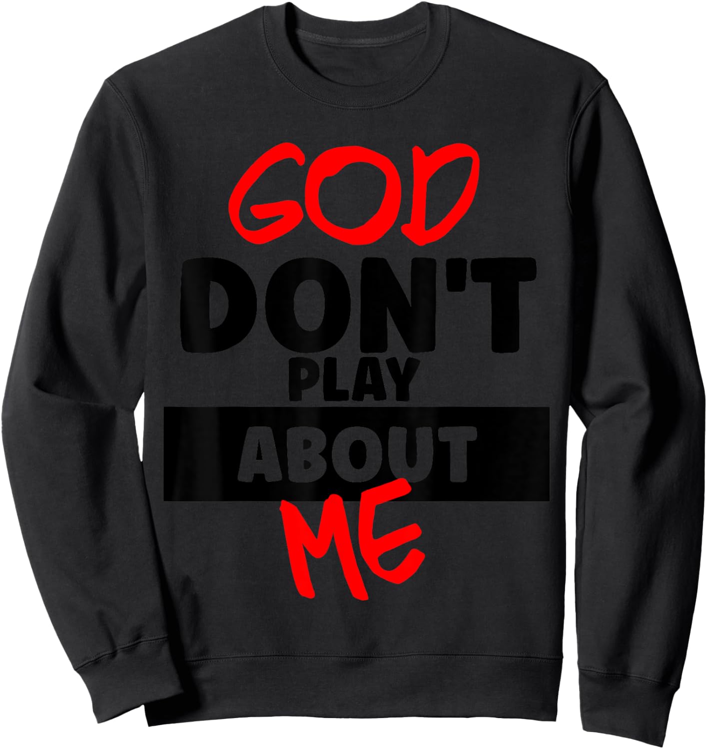God Don't Play About Me Humor Funny Christian Jesus Quote Sweatshirt - Sweatshirt | Black