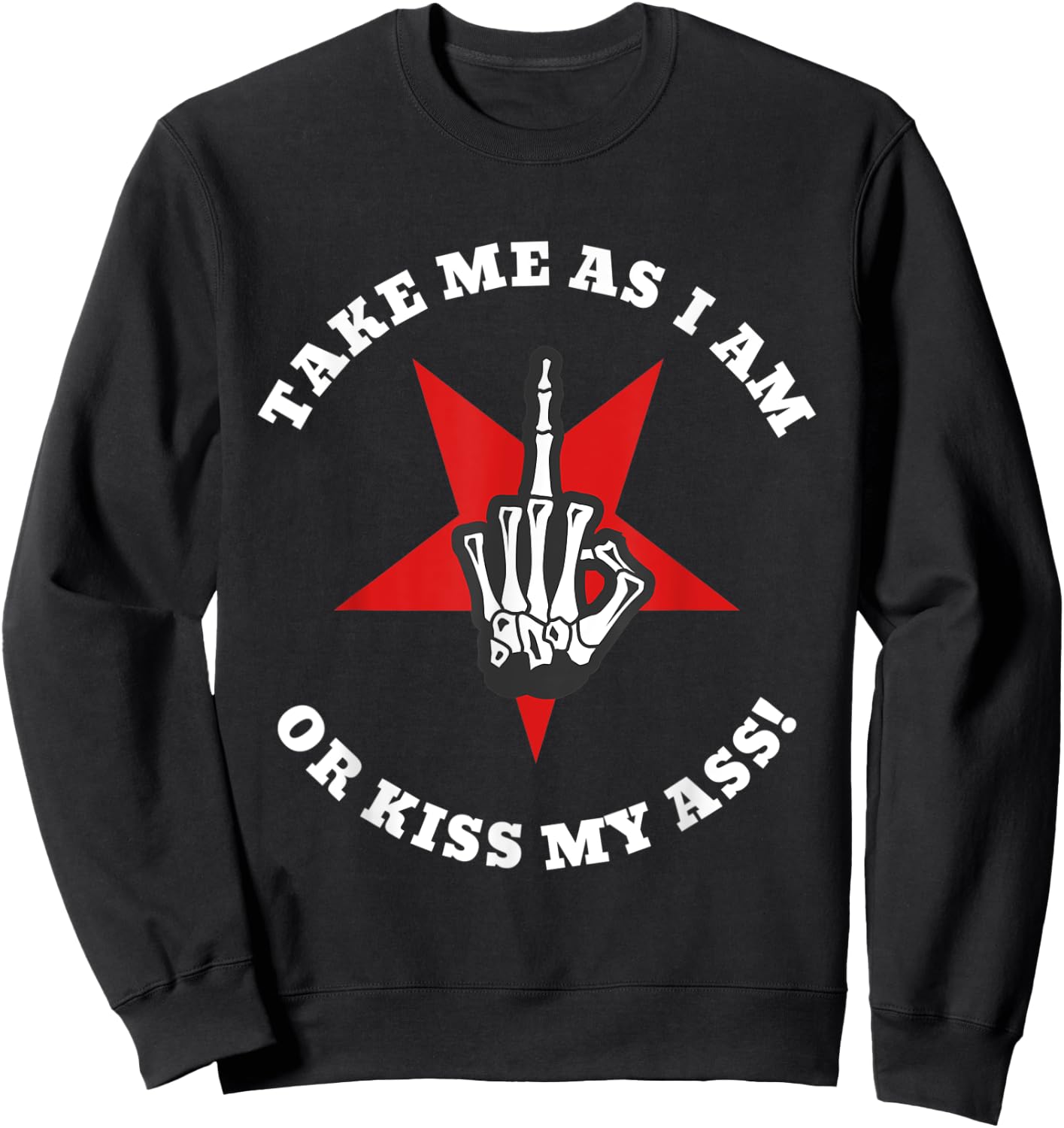 Boney Skeleton Flip Off | Take Me As I Am Or Kiss My Ass Sweatshirt - Sweatshirt | Black