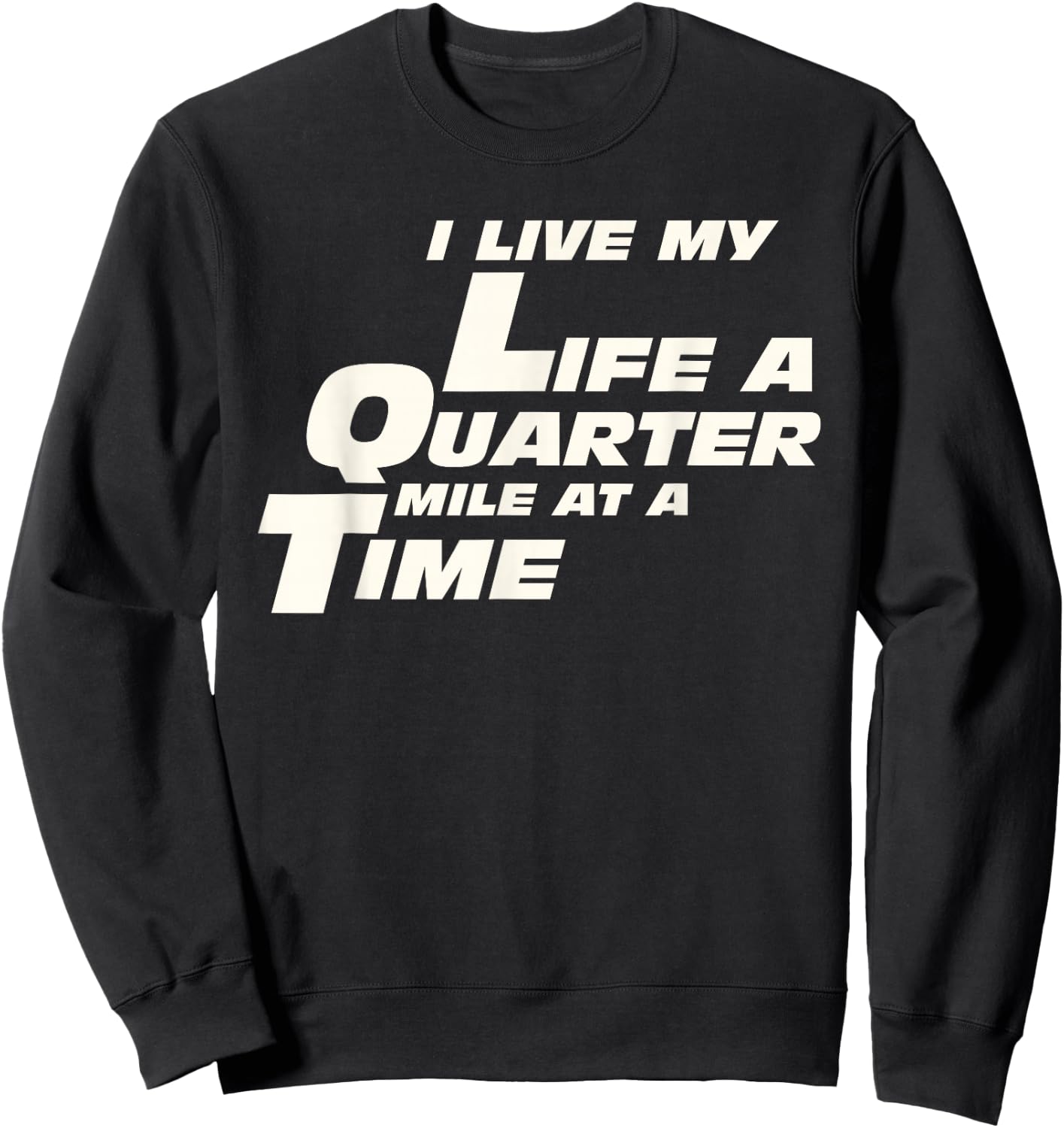 Fast Car Quote I Live My Life A Quarter Mile At A Time Gift Sweatshirt - Sweatshirt | Black