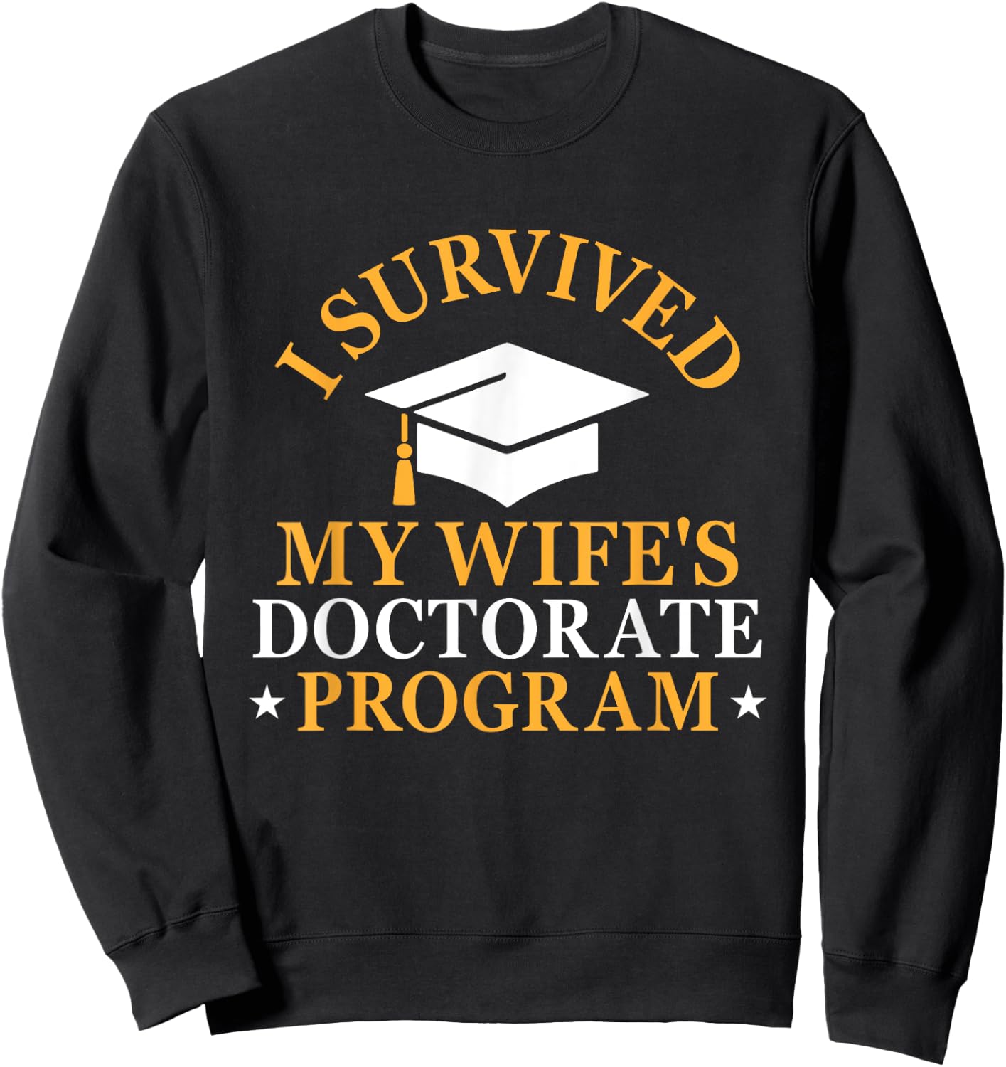 I Survived My Wife's Doctorate Program Funny PhD Husband Sweatshirt - Sweatshirt | Black