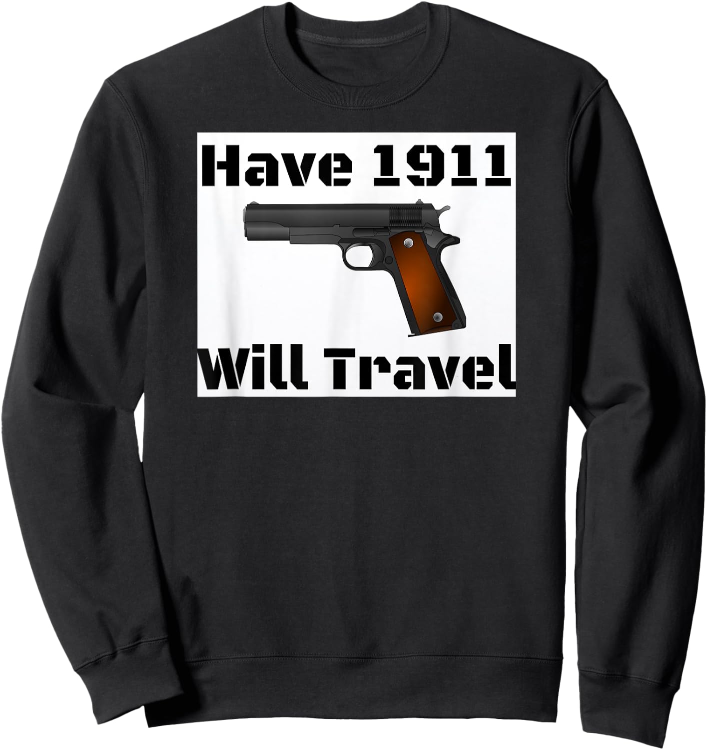 Have 1911 Will Travel Gun Rights Novelty Sweatshirt - Sweatshirt | Black