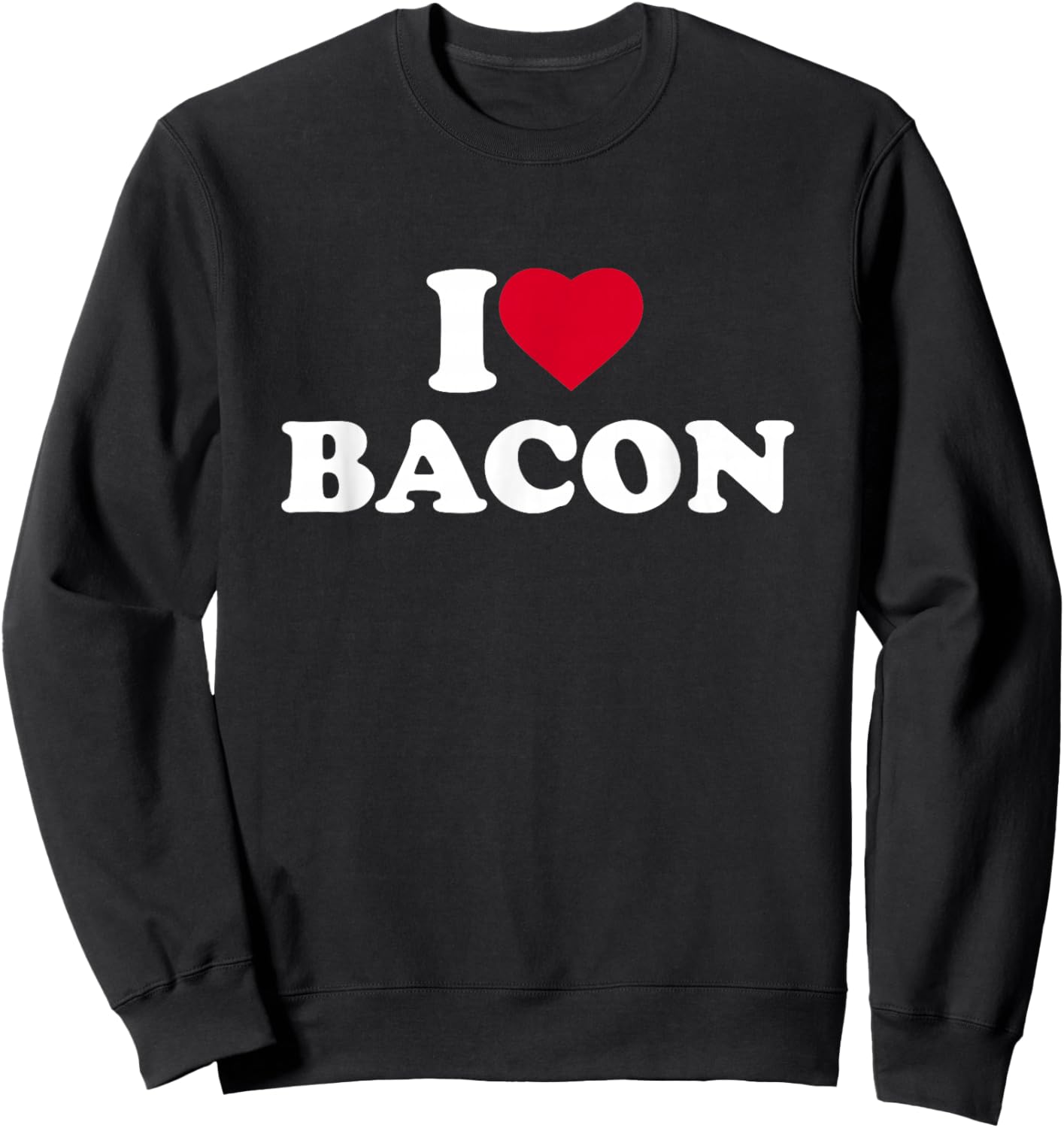 I Love Bacon I Heart Bacon Lover Sweatshirt - Sweatshirt | Black