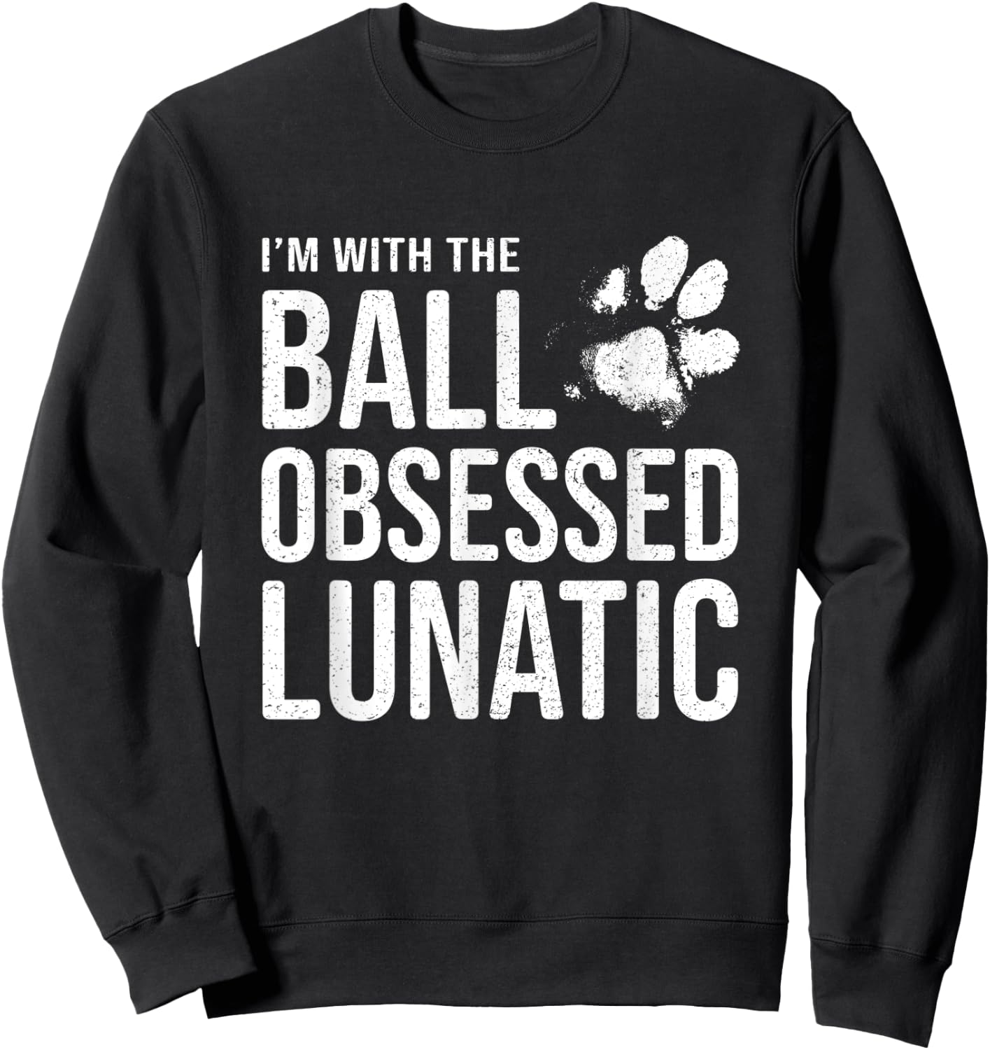 I'm with the Ball Obsessed Lunatic - Funny Dog Lover Slogan Women Sweatshirt - Sweatshirt | Black