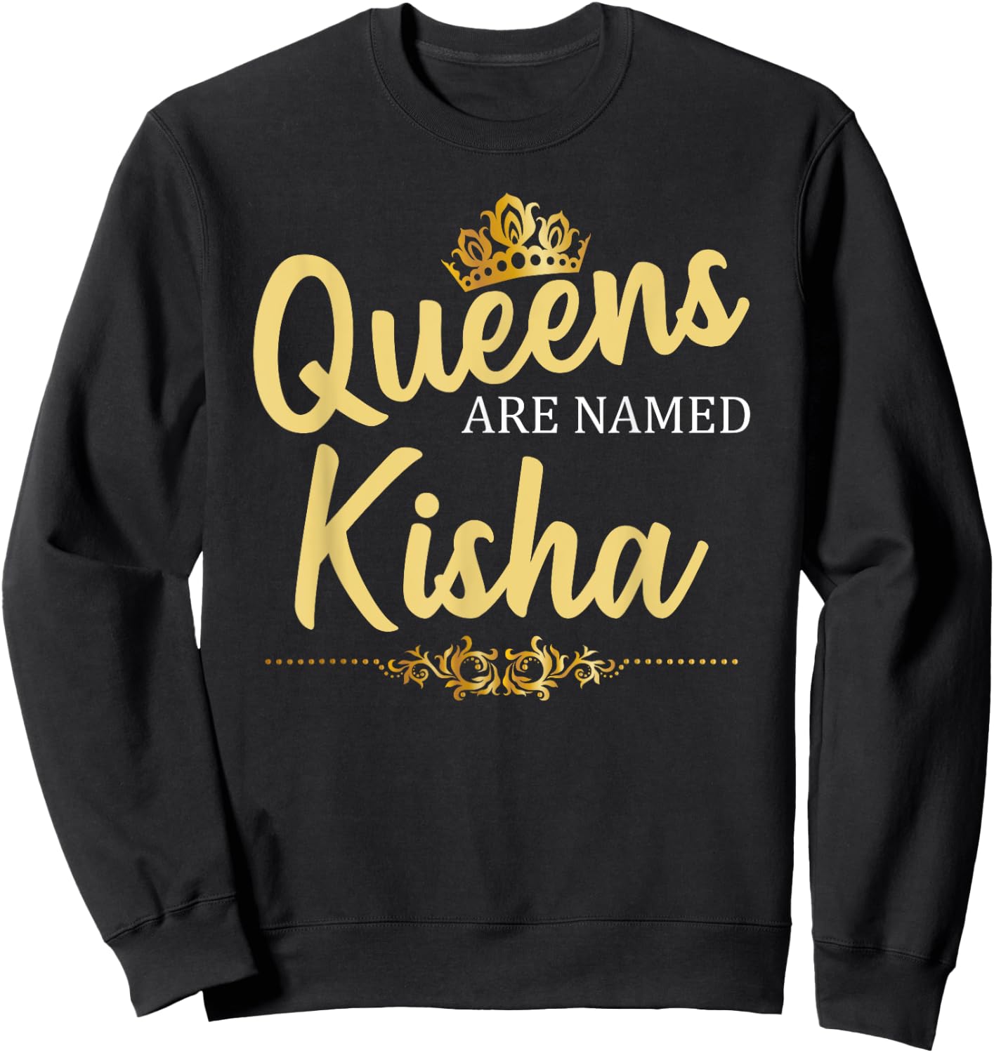 Queens Are Named KISHA Personalized Funny Birthday Gift Sweatshirt - Sweatshirt | Black