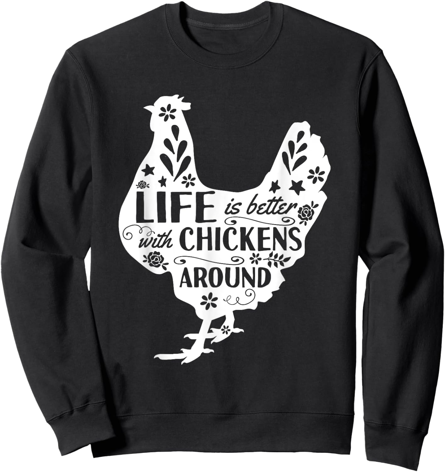 Life Is Better With Chickens Around Chicken Sweatshirt - Sweatshirt | Black