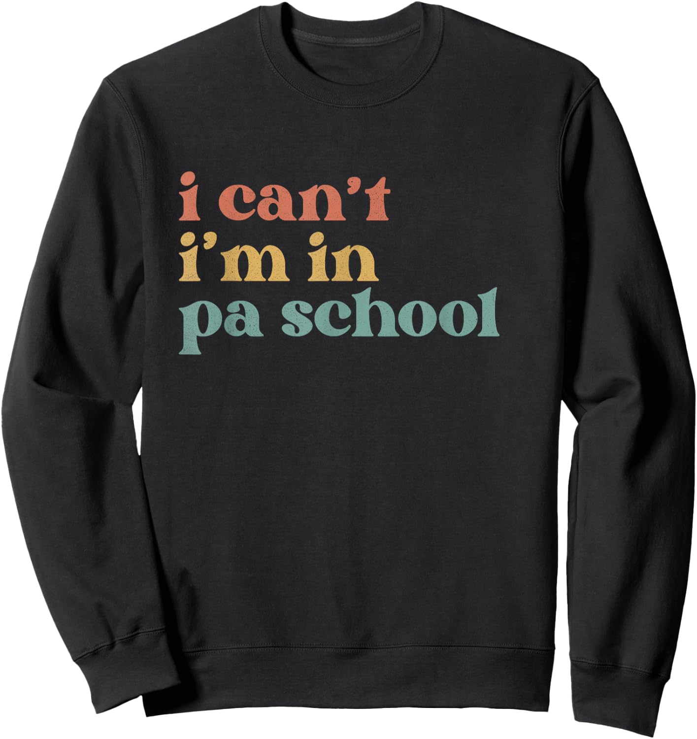 I Can't PA School Student Funny Future Physician Assistant Sweatshirt - Sweatshirt | Black