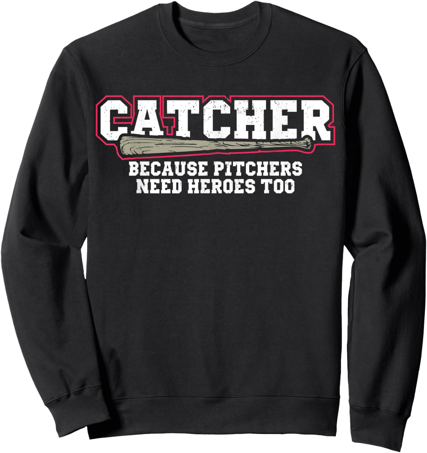 Catcher Because Pitchers Need Heroes Too Baseball Catcher Sweatshirt - Sweatshirt | Black