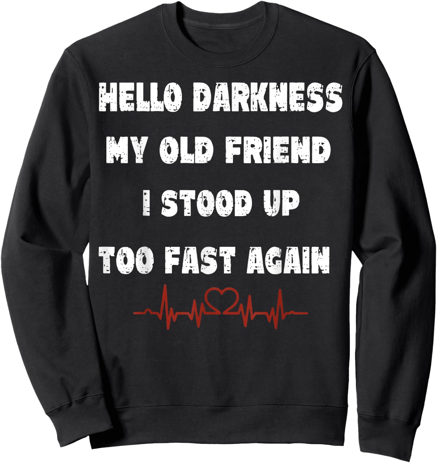 Hello Darkness My Old Friend I Stood Up Too Fast Again Sweatshirt - Sweatshirt | Black