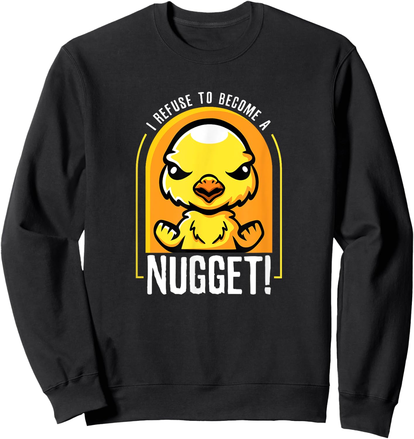 I Refuse To Become a Nugget! Angry Kawaii Chicken Hilarious Sweatshirt - Sweatshirt | Black