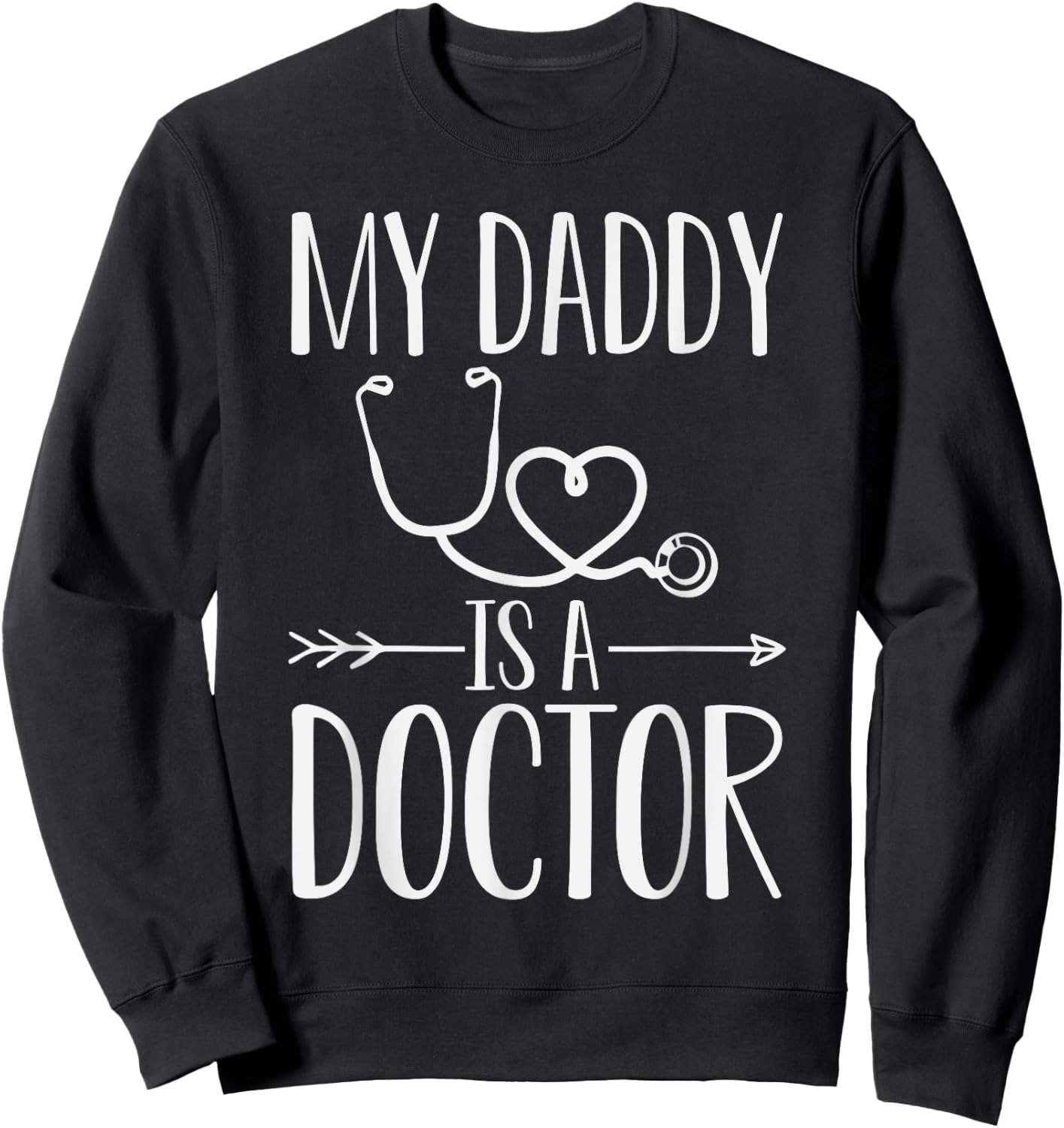 My Daddy Is A Doctor Quote Son Or Daughter Sayings Sweatshirt - Sweatshirt | Black