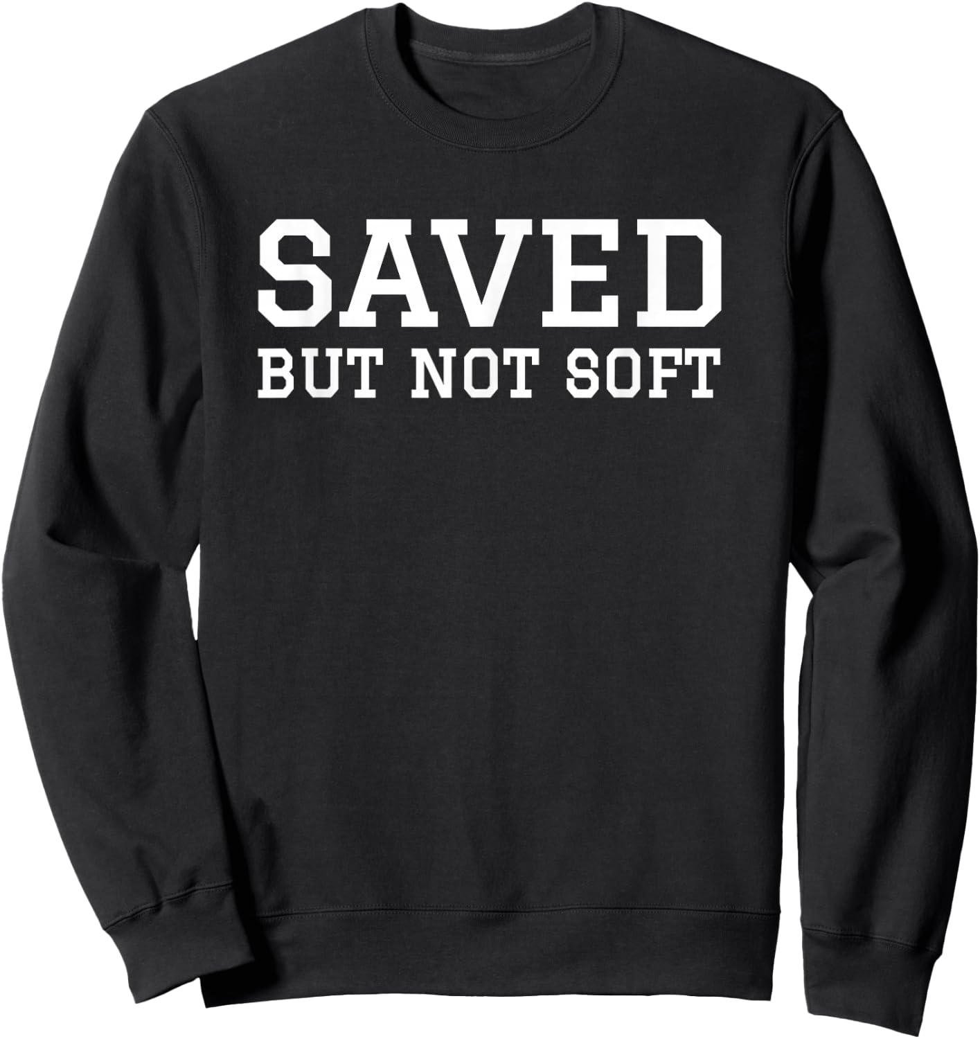Saved But Not Soft Christian Funny Men Women Gift Vintage Sweatshirt - Sweatshirt | Black