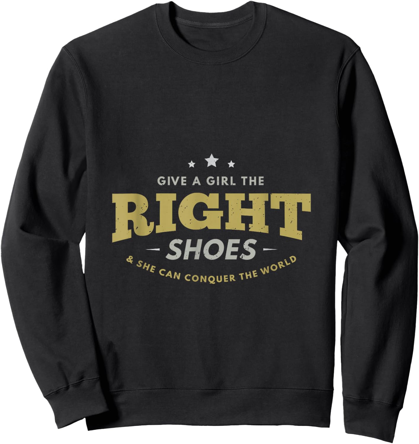 Give a girl the right shoes & she can conquer the world gift Sweatshirt - Sweatshirt | Black