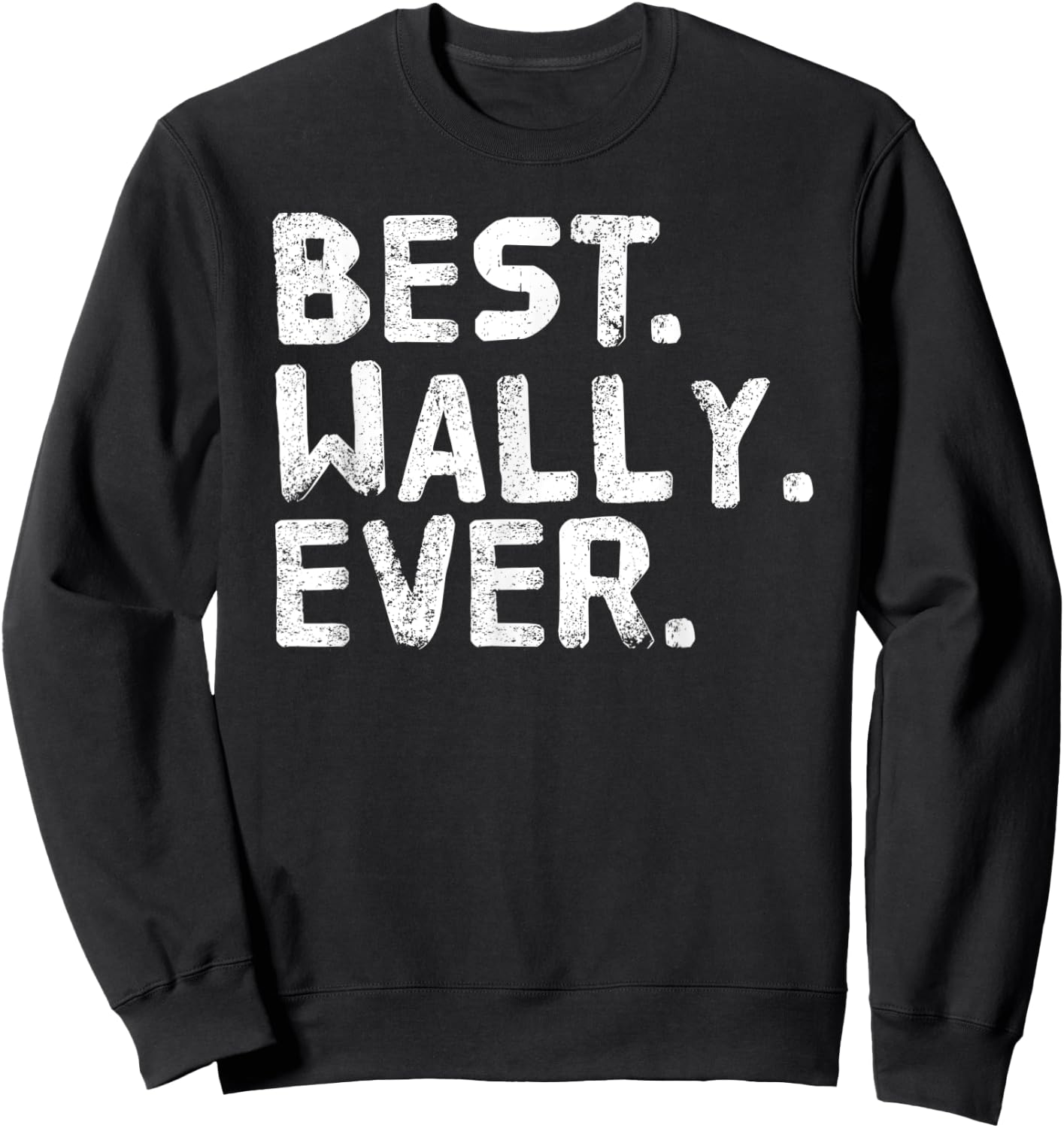 BEST. WALLY. EVER. Funny Personalized Name Joke Gift Sweatshirt - Sweatshirt | Black