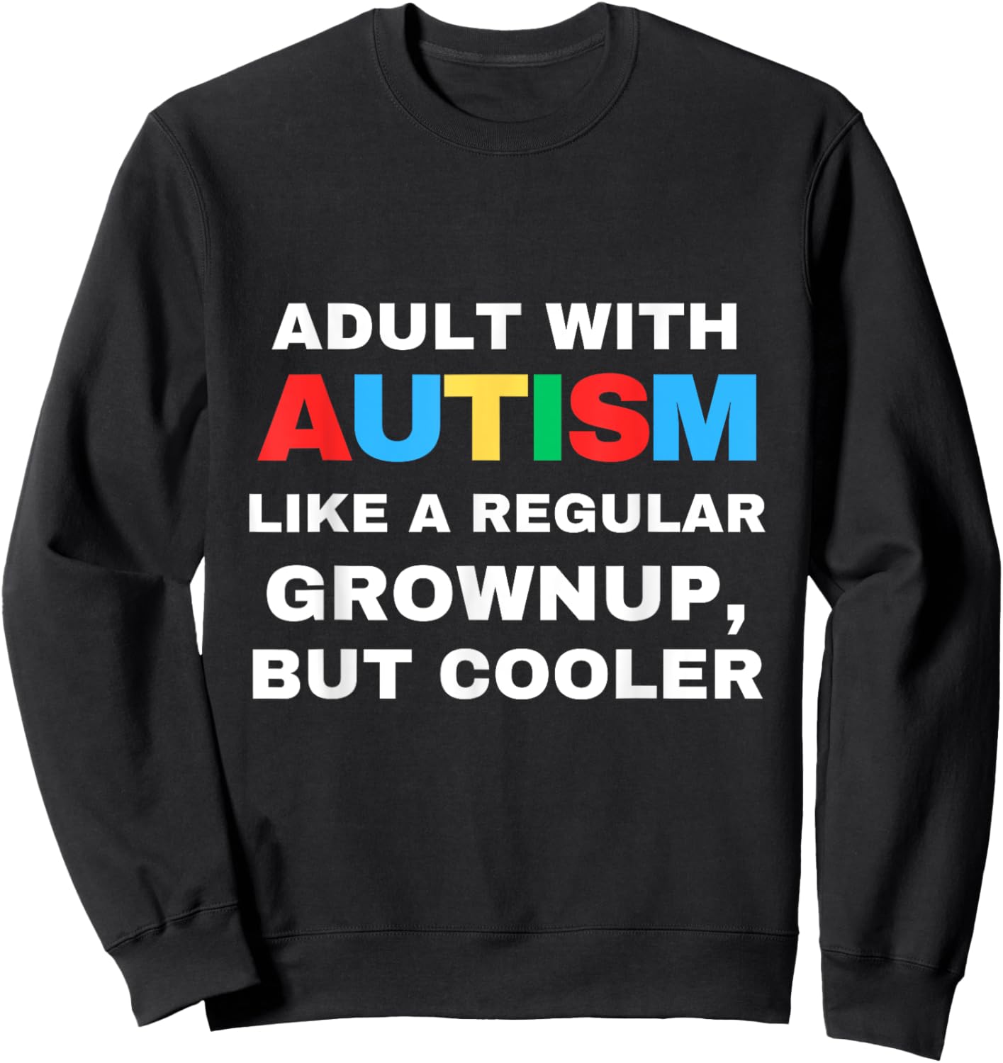 Adult With Autism Like A Regular Grownup But Cooler Autistic Sweatshirt - Sweatshirt | Black