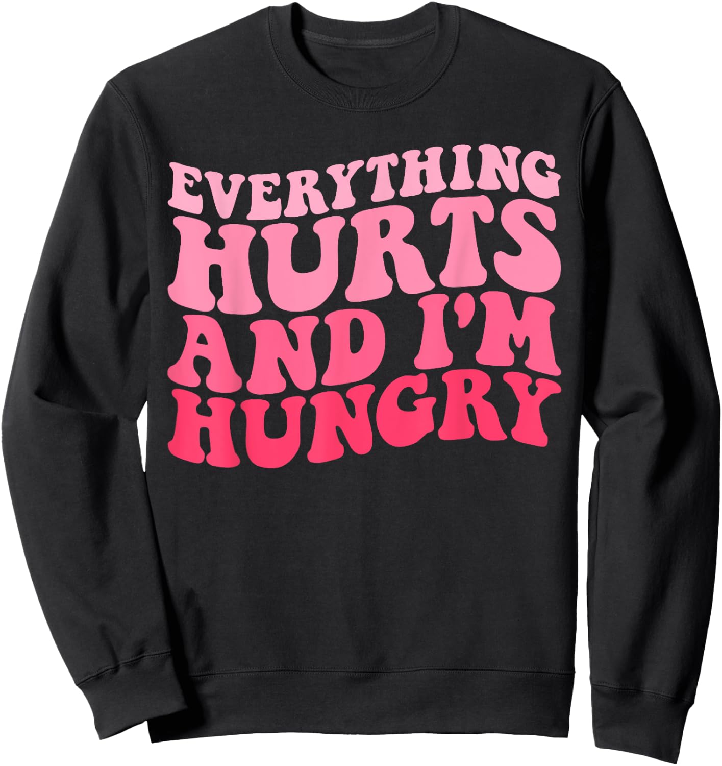 Everything Hurts And I'm Hungry Funny Workout Gym Fitness Sweatshirt - Sweatshirt | Black
