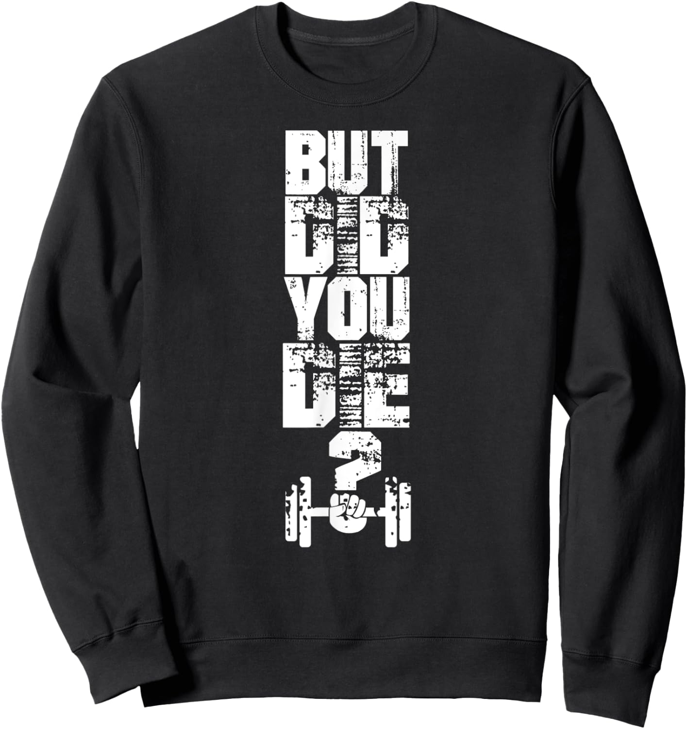 But did you die? Muscle Fitness Gym Sport Barbell Athletic Sweatshirt - Sweatshirt | Black