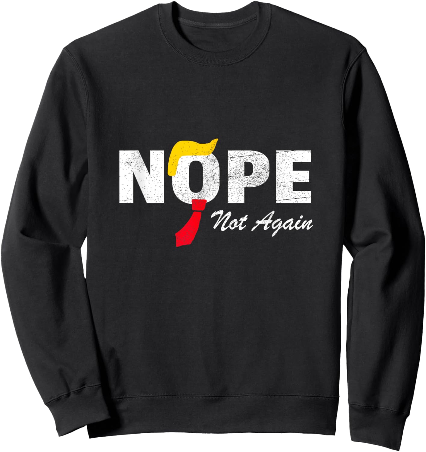 Nope Not Again No More Trump Kamala Harris 2024 Election Sweatshirt - Sweatshirt | Black