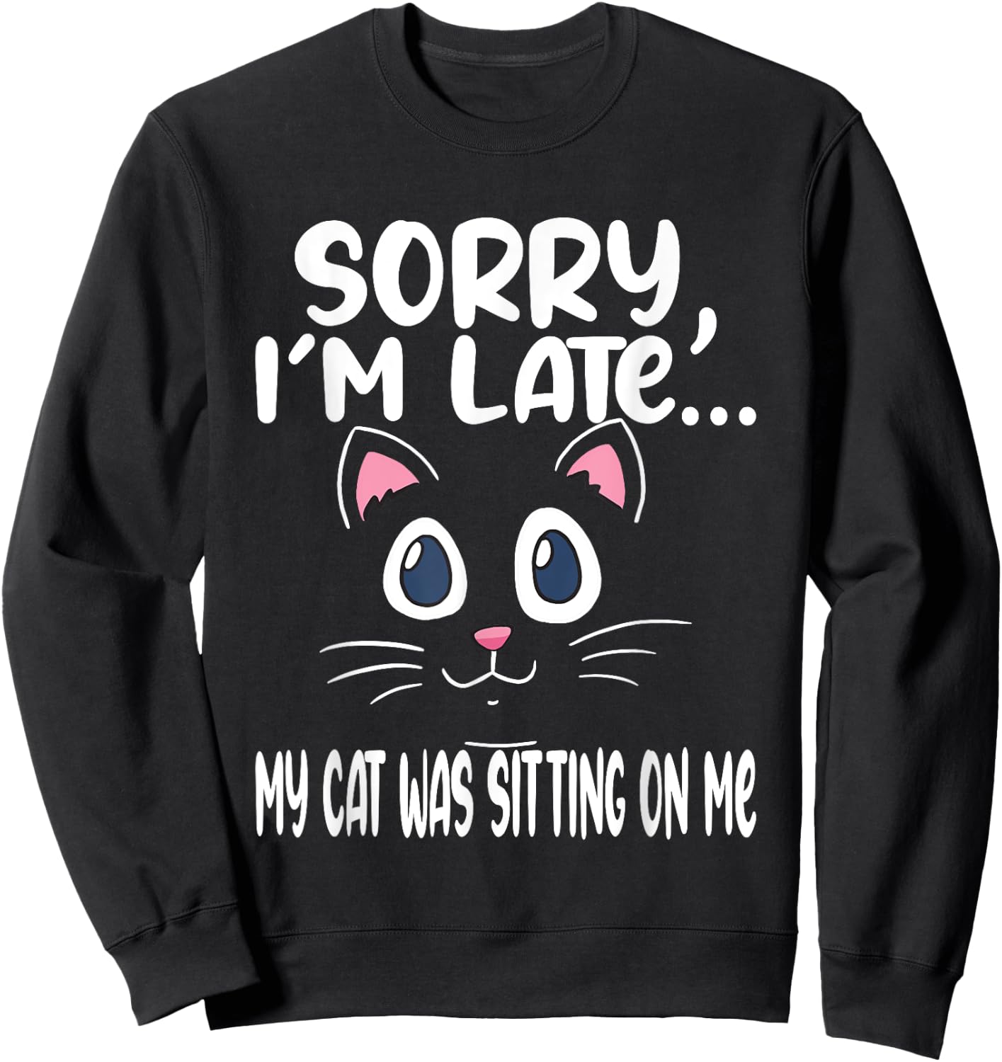 Sorry i'm late my cat was sitting on me - Cute Cat Men Women Sweatshirt - Sweatshirt | Black