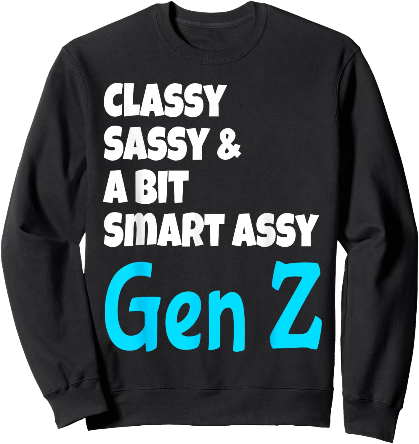 Funny Classy Sassy And A Bit Smart Assy Gen Z Generation Z Sweatshirt - Sweatshirt | Black