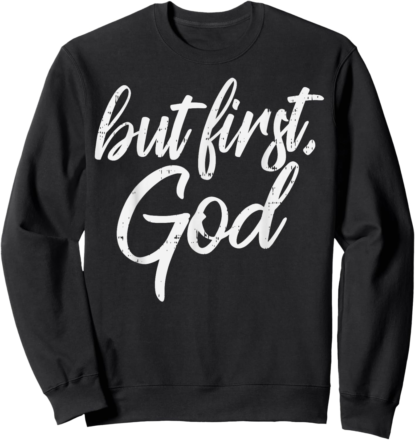 But First God Jesus Christ Faith Religious Christian Gift Sweatshirt - Sweatshirt | Black