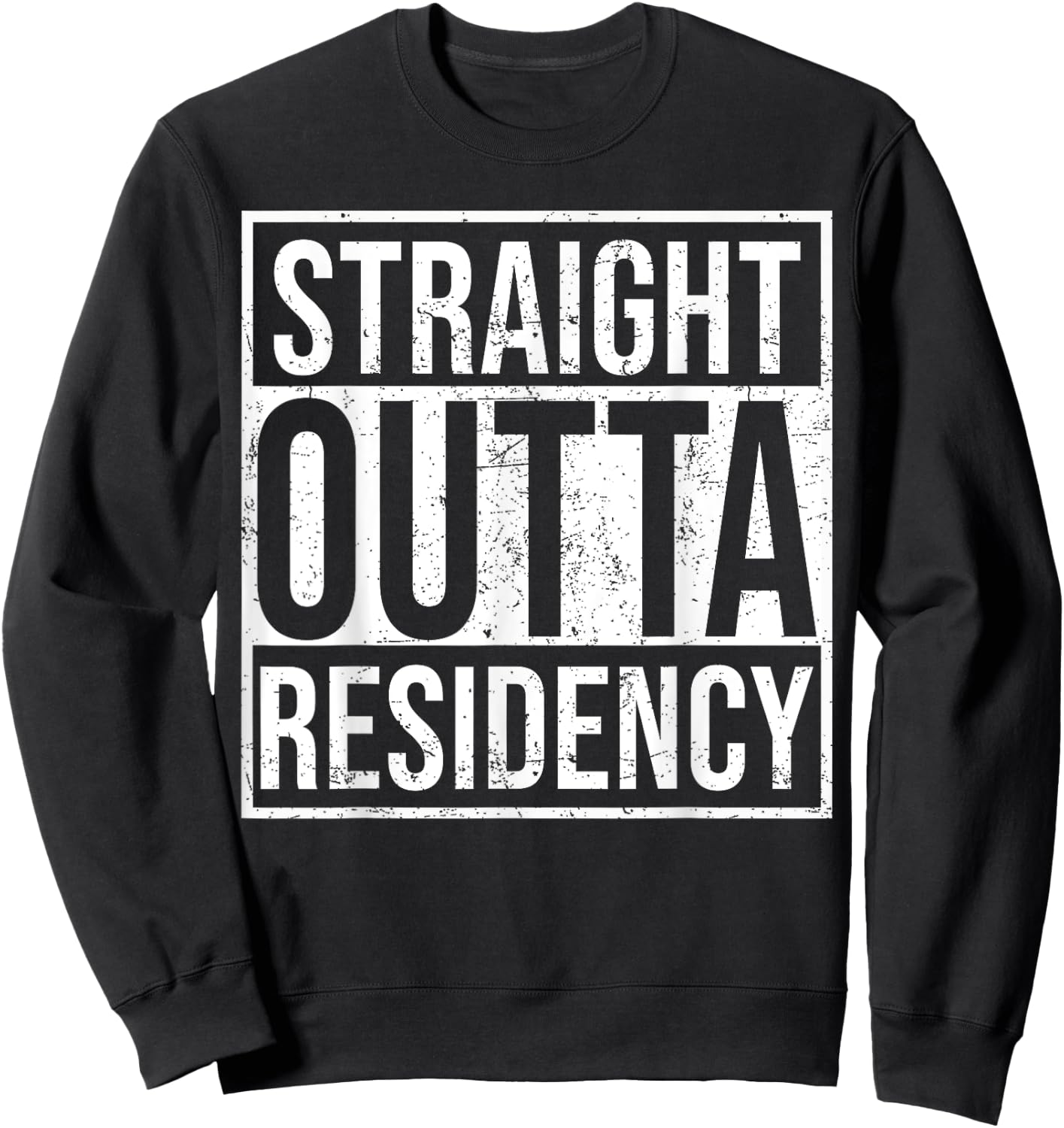 Straight Outta Residency graduation medical degree Sweatshirt - Sweatshirt | Black