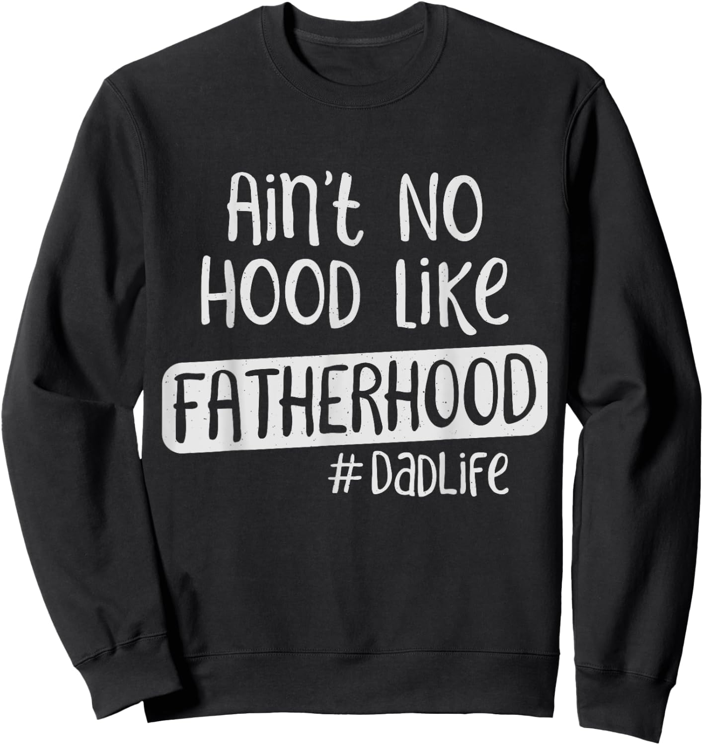 Fathers Day Ain't No Hood Like Fatherhood Sweatshirt - Sweatshirt | Black