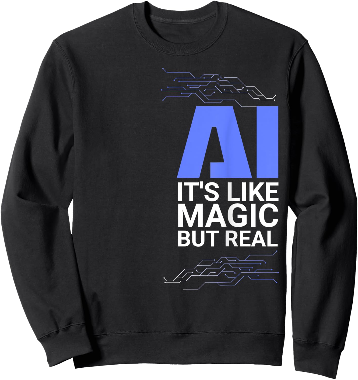 AI its like magic but real Artificial Intelligence Geek Gift Sweatshirt - Sweatshirt | Black