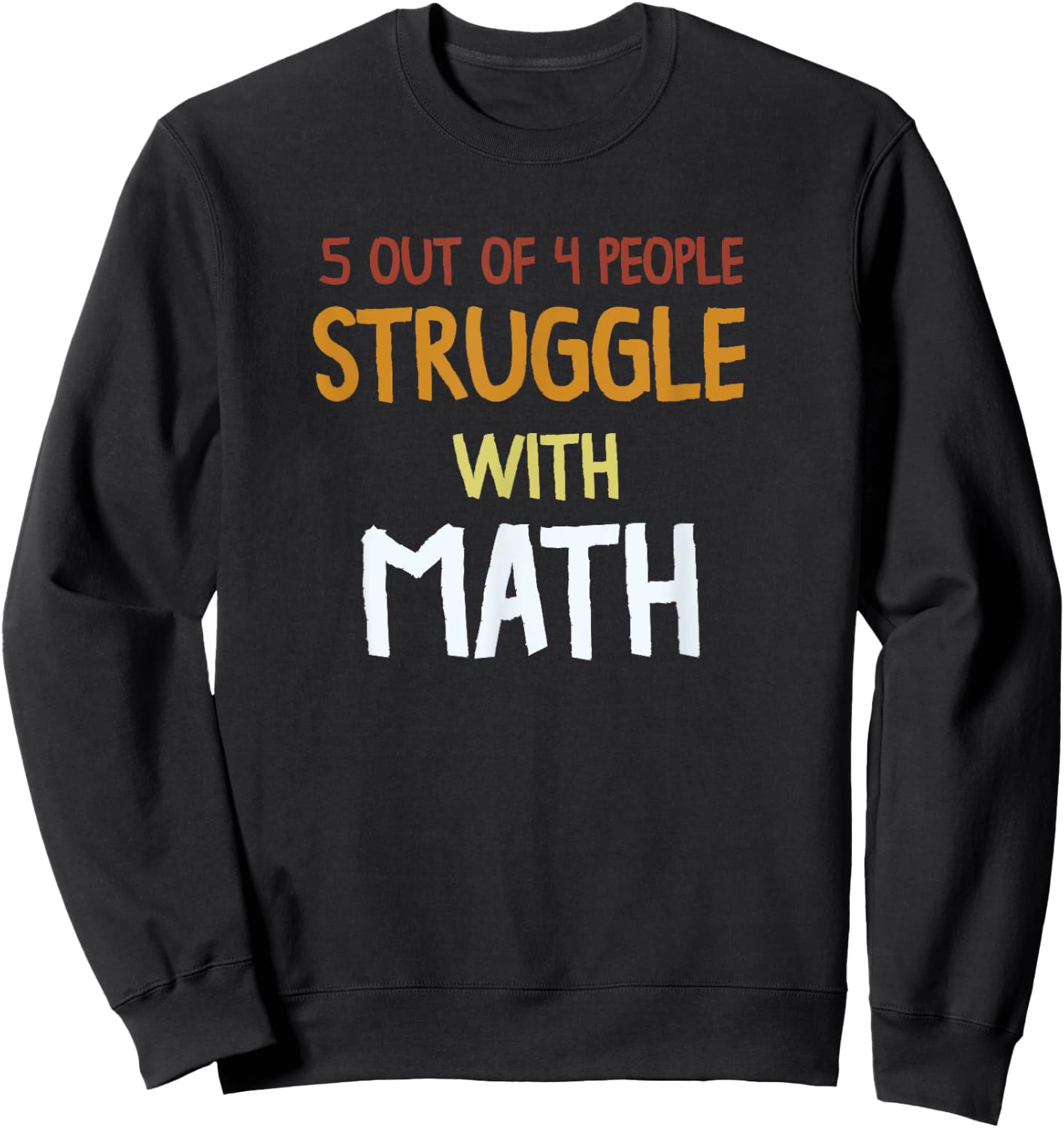 Funny School Teacher 5 out of 4 People Struggle with Math Women Girls Kids Sweatshirt - Sweatshirt | Black