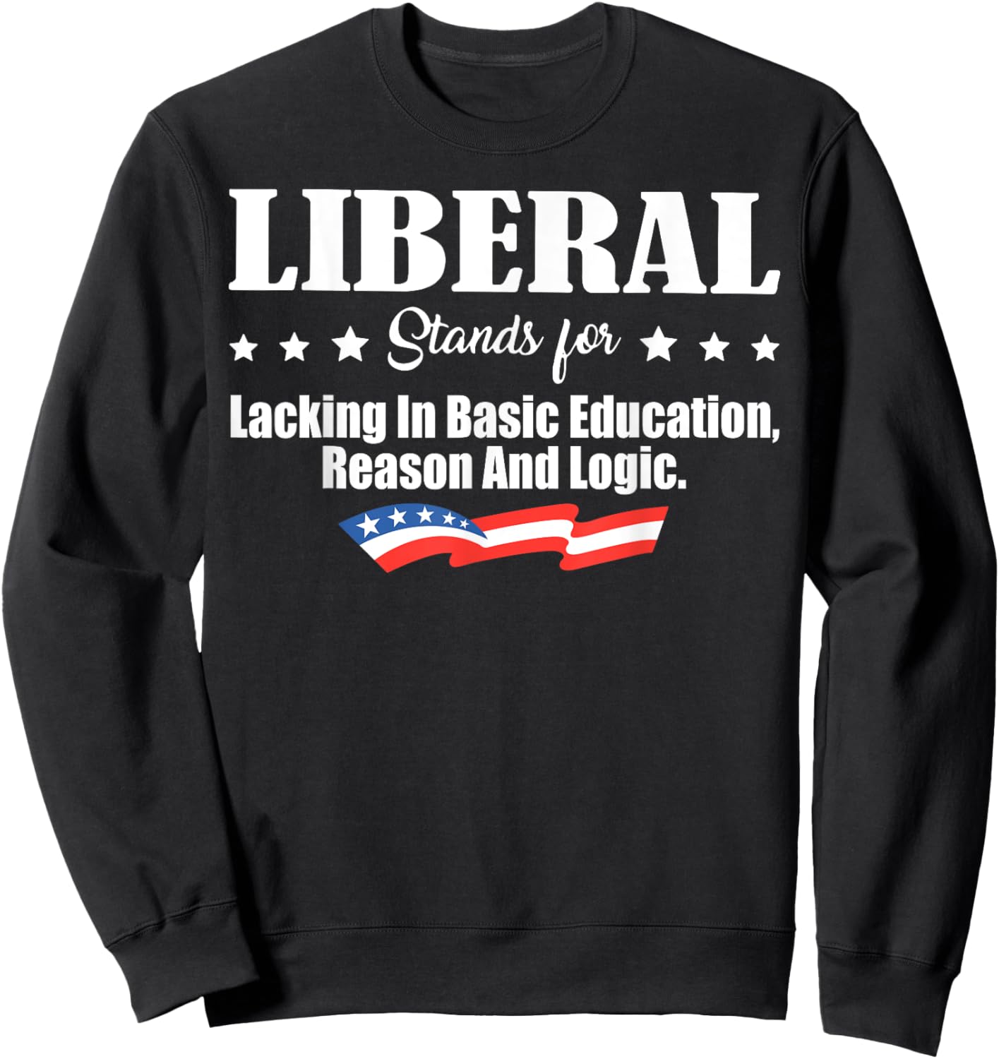 Liberal Stands For Lacking In Basic Education Reason & Logic Sweatshirt - Sweatshirt | Black