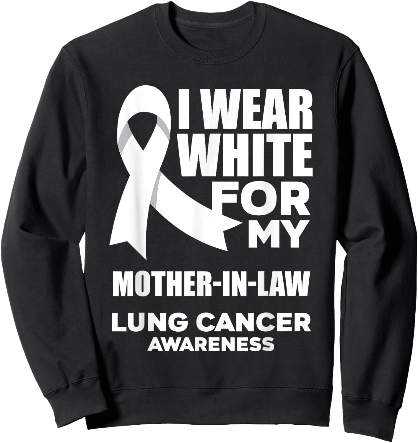 I Wear White For My Mother-In-Law Lung Cancer Awareness Sweatshirt - Sweatshirt | Black