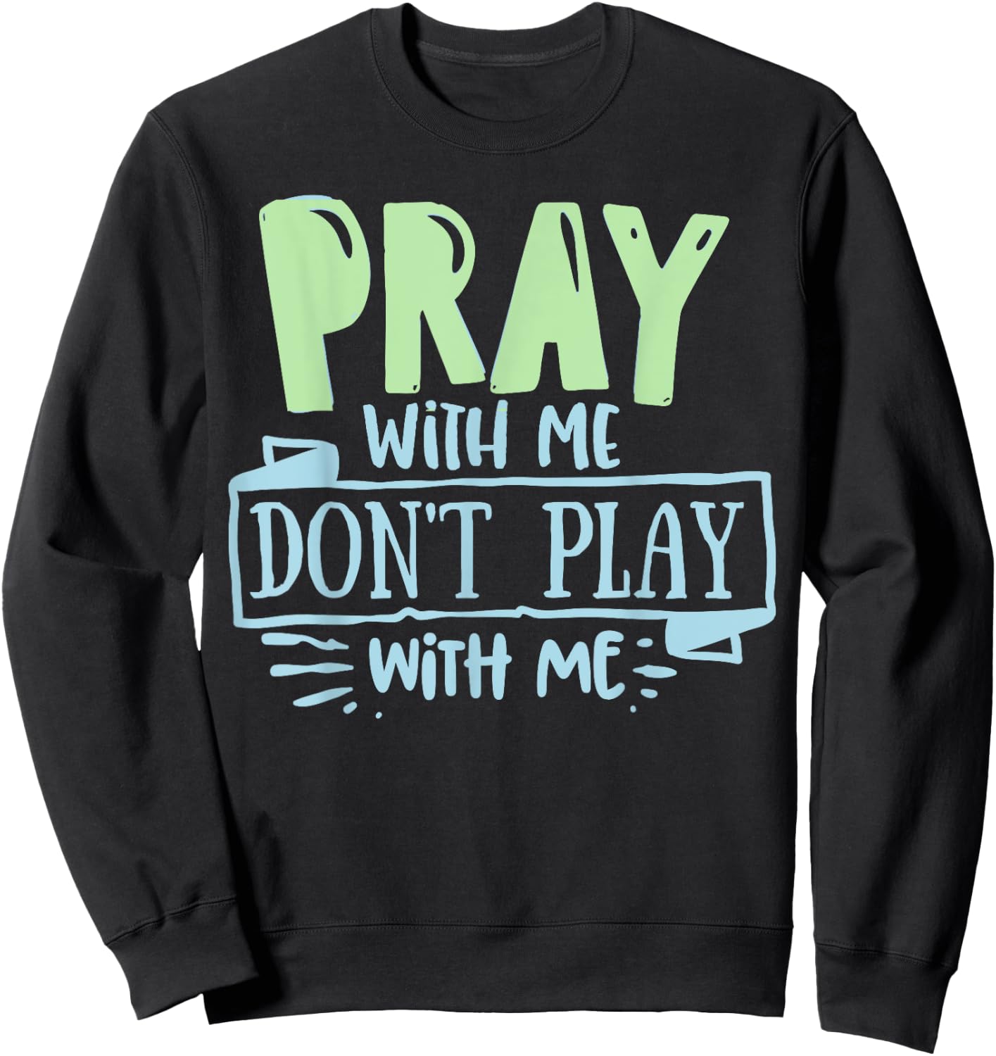 Pray with mee don't Play with mee Christians Men Women Teens Sweatshirt - Sweatshirt | Black