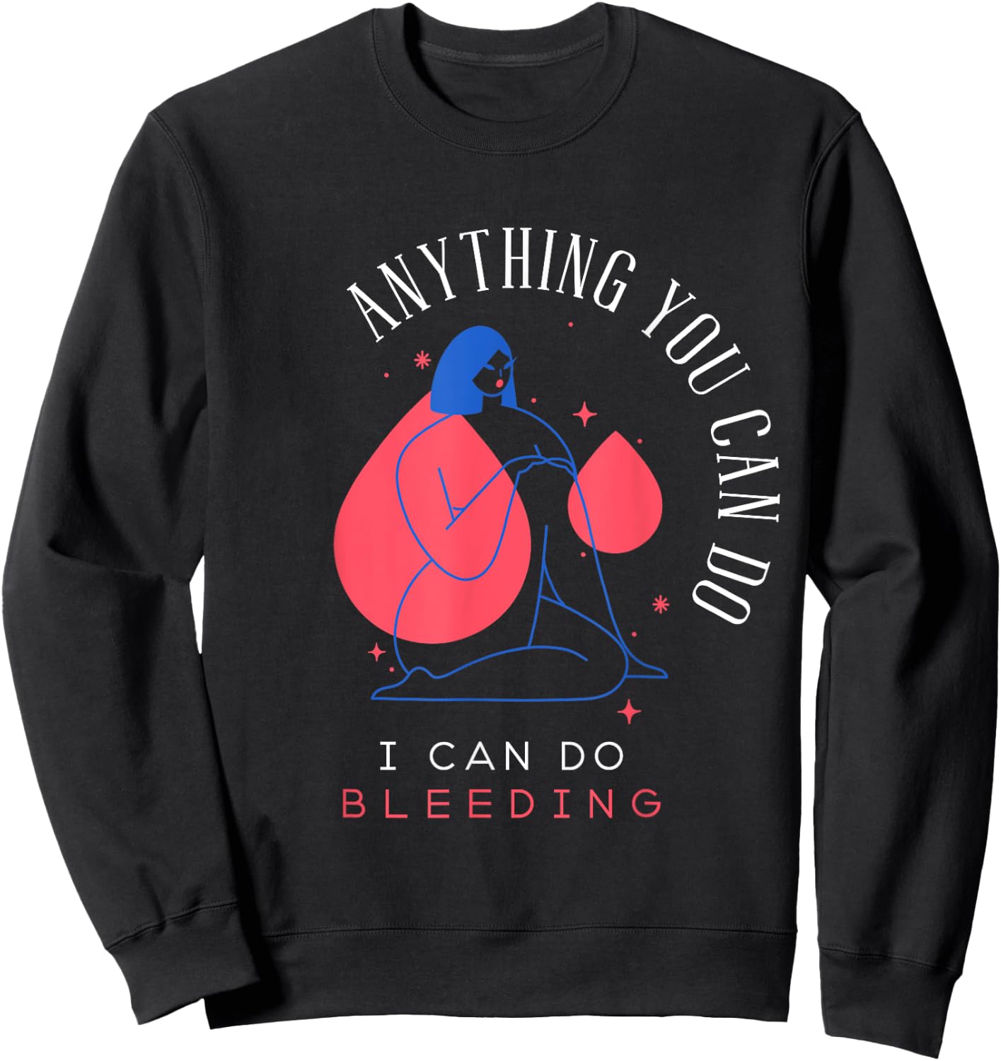 Anything You Can Do I Can Do Bleeding Period Positivity Sweatshirt - Sweatshirt | Black