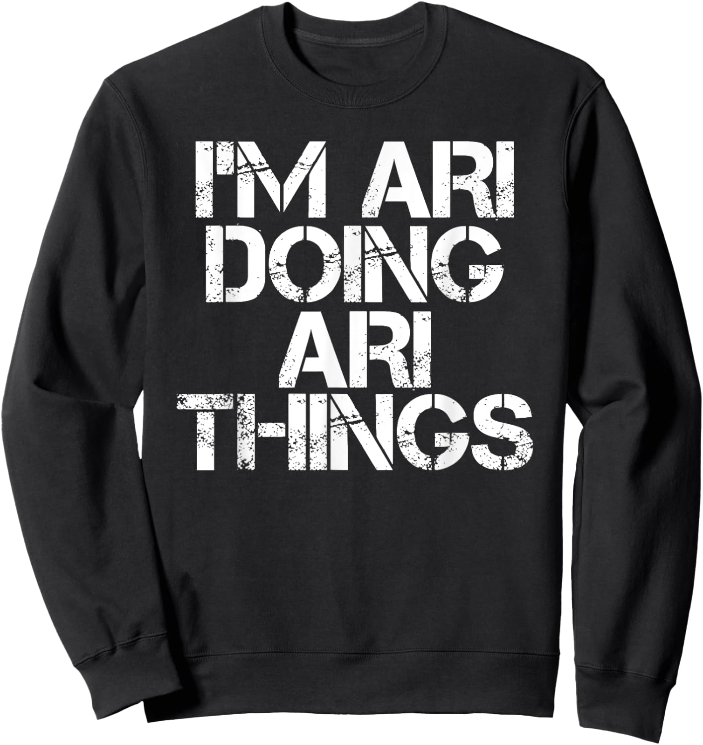 I'M ARI DOING ARI THINGS Name Funny Birthday Gift Sweatshirt - Sweatshirt | Black