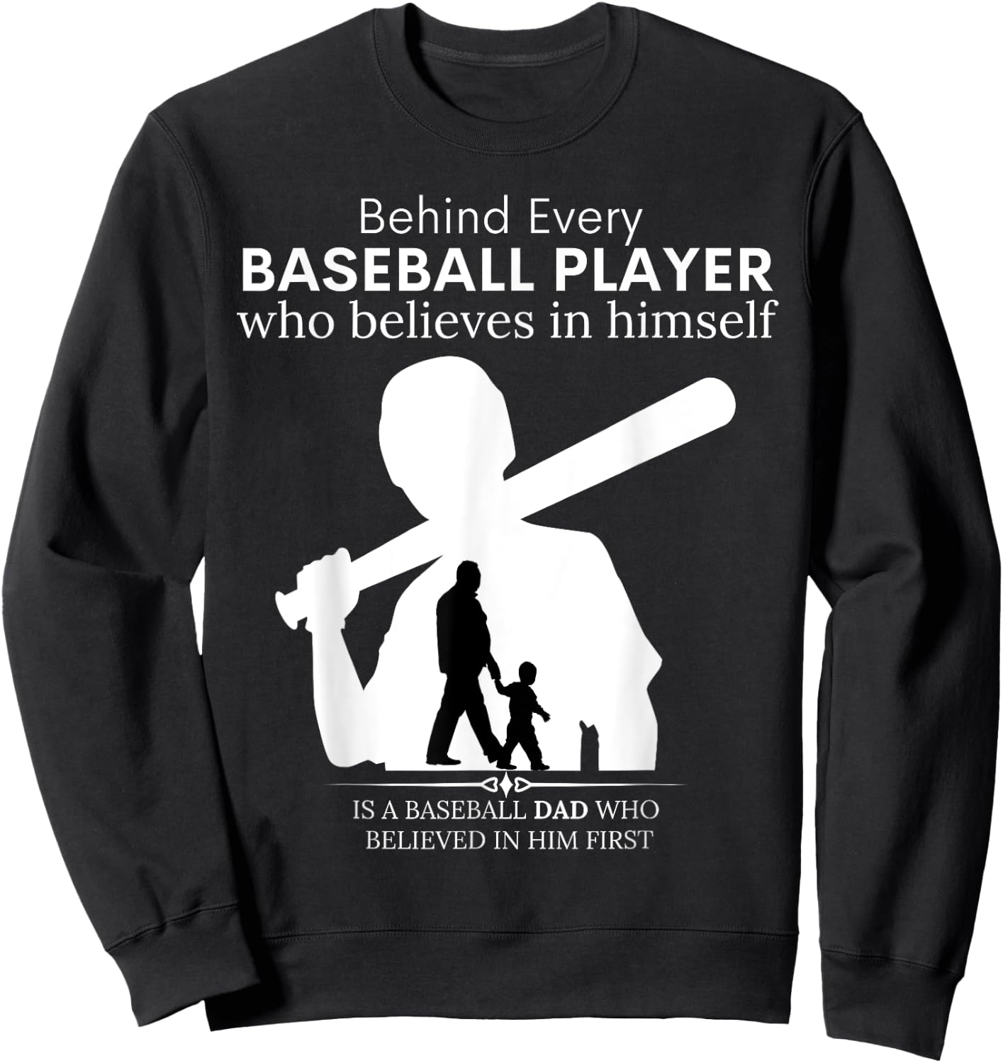 Behind Every Baseball Player Is A DAD That Believes Sweatshirt - Sweatshirt | Black