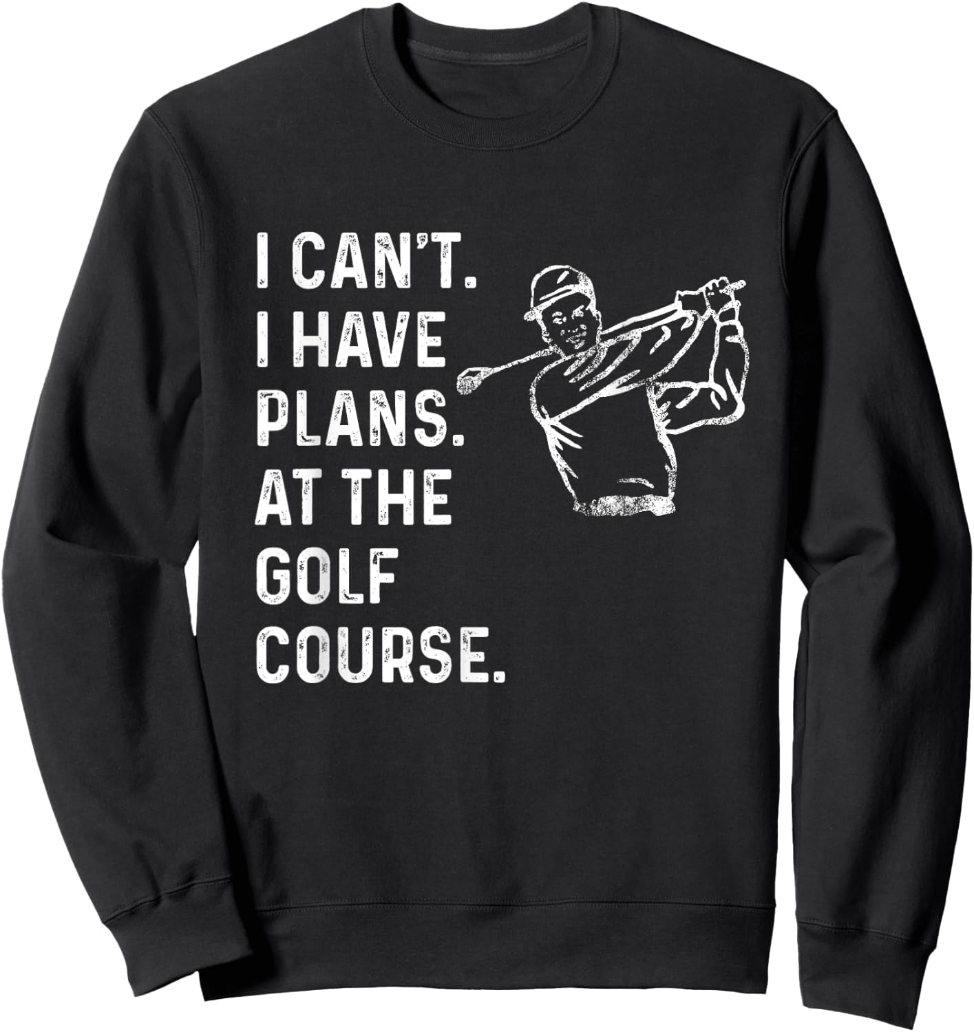 I Can't. I Have Plans. At the Golf Course. / Men Golf Funny Sweatshirt - Sweatshirt | Black