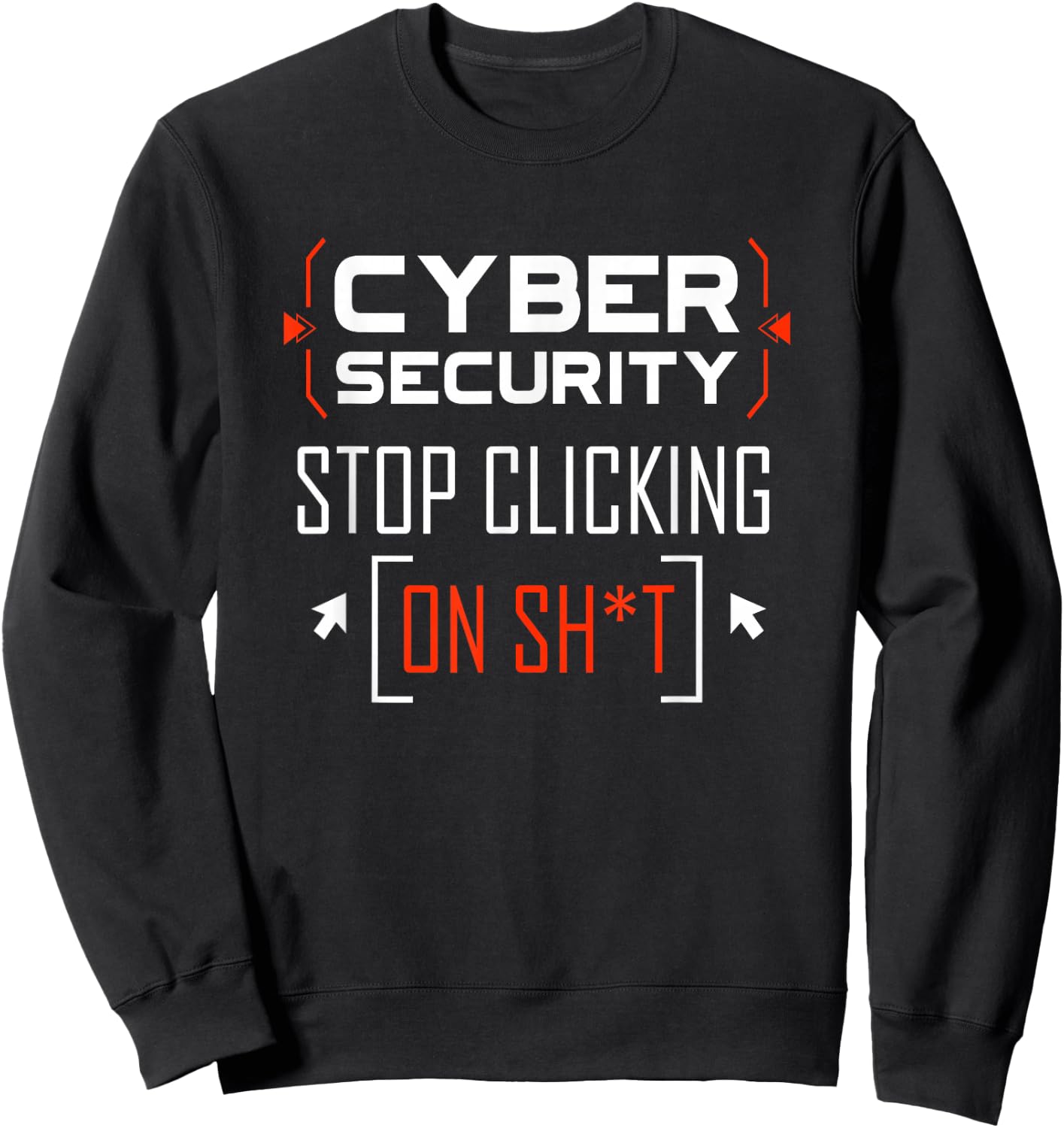 Cybersecurity Shirt Cyber Security Don't Click IT Hacker Sweatshirt - Sweatshirt | Black