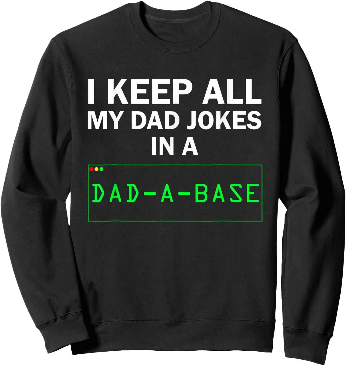 I Keep All My Dad Jokes In A Dad A Base Funny Dad Joke Gift Sweatshirt - Sweatshirt | Black