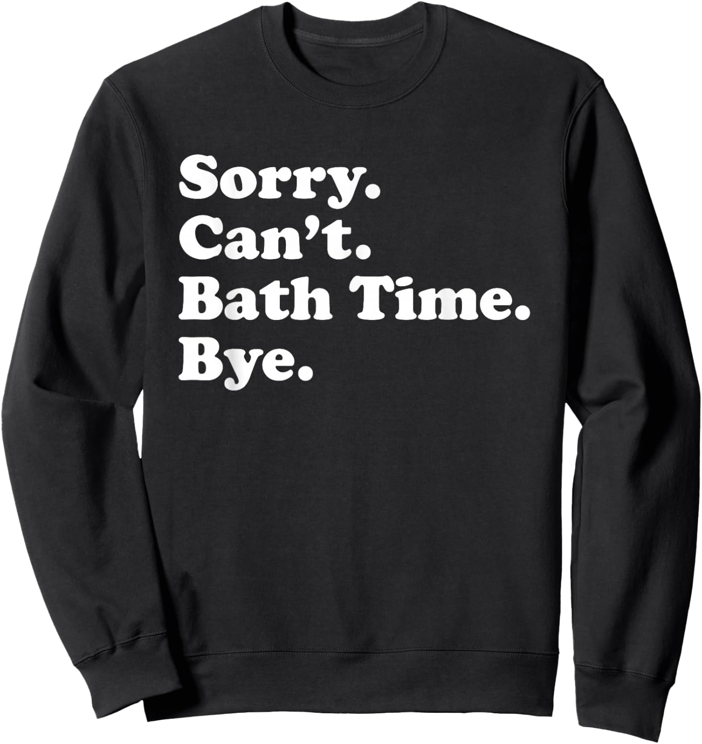 Funny Bath Time Gift Women Boys or Girls Sweatshirt - Sweatshirt | Black