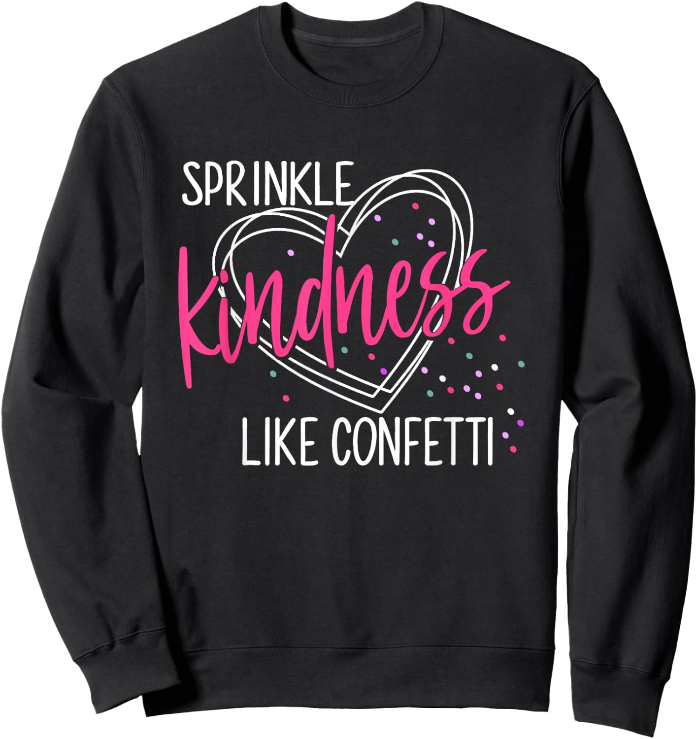 Sprinkle Kindness Like Confetti Shirt Anti Bullying Sweatshirt - Sweatshirt | Black