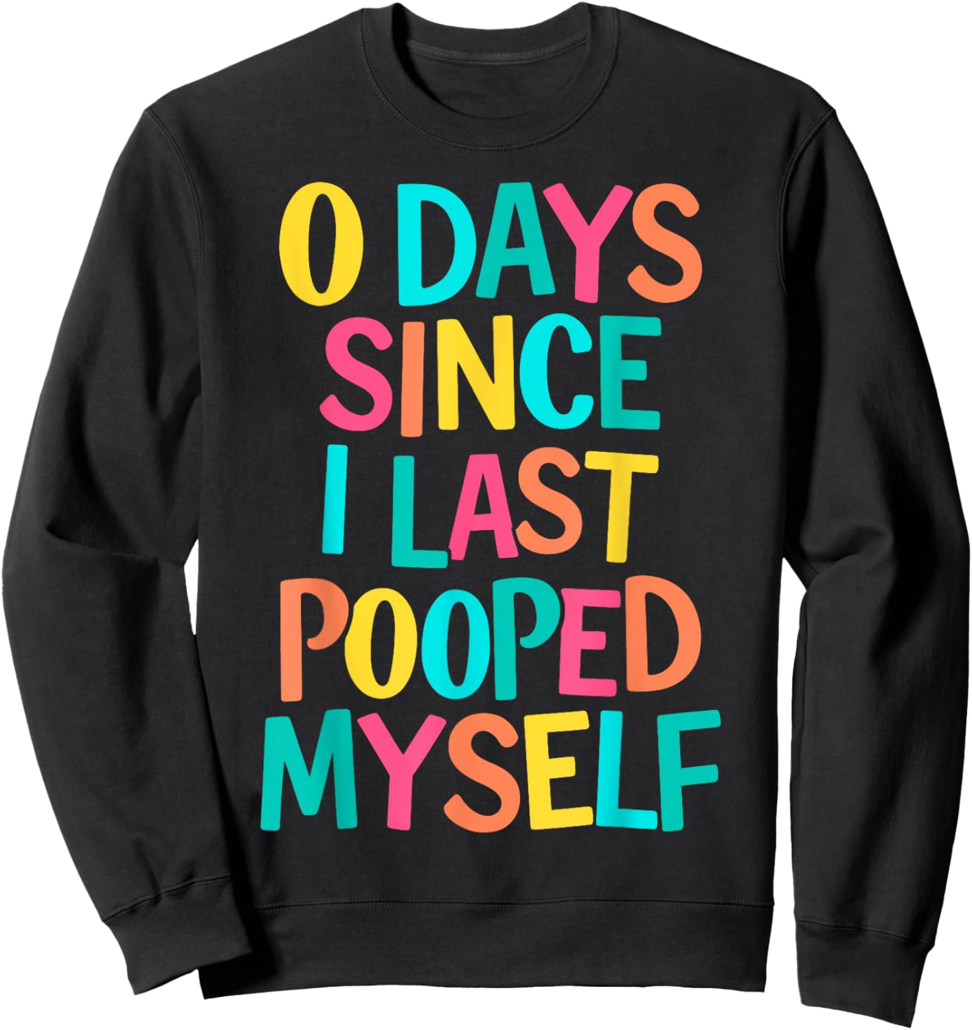0 Days Since I Last Pooped Myself Sweatshirt - Sweatshirt | Black