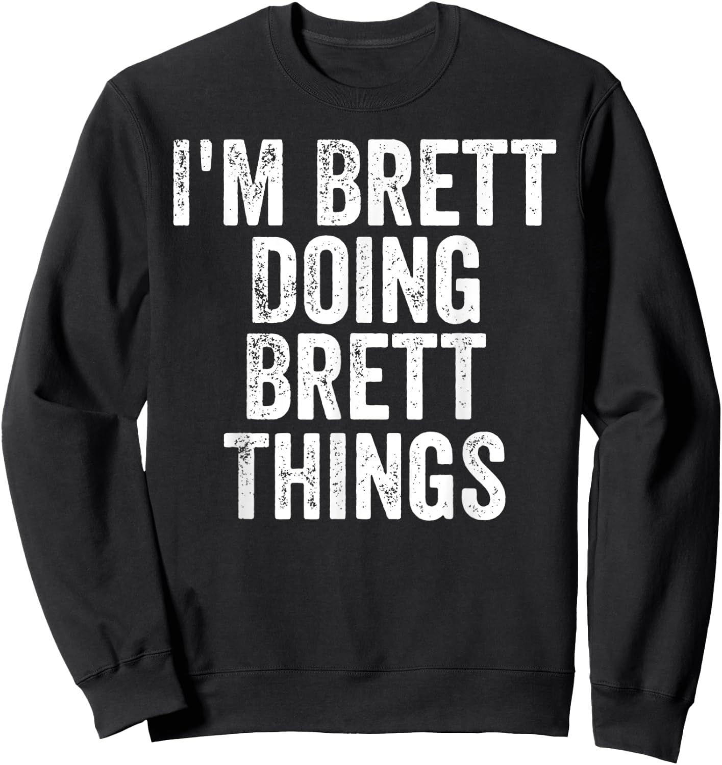 I'm Brett Doing Brett Things Shirt Personalized First Name Sweatshirt - Sweatshirt | Black