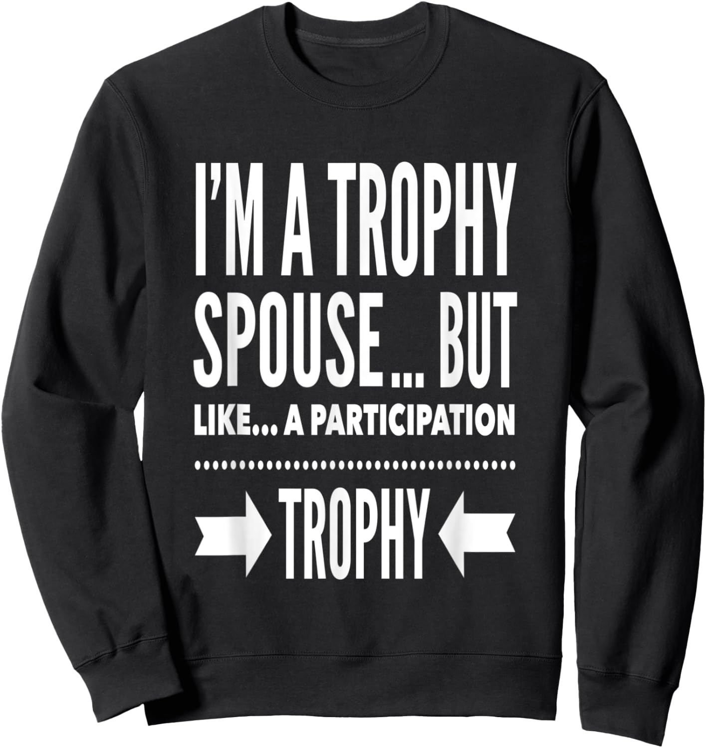 I'm a trophy spouse but like a participation trophy Sweatshirt - Sweatshirt | Black