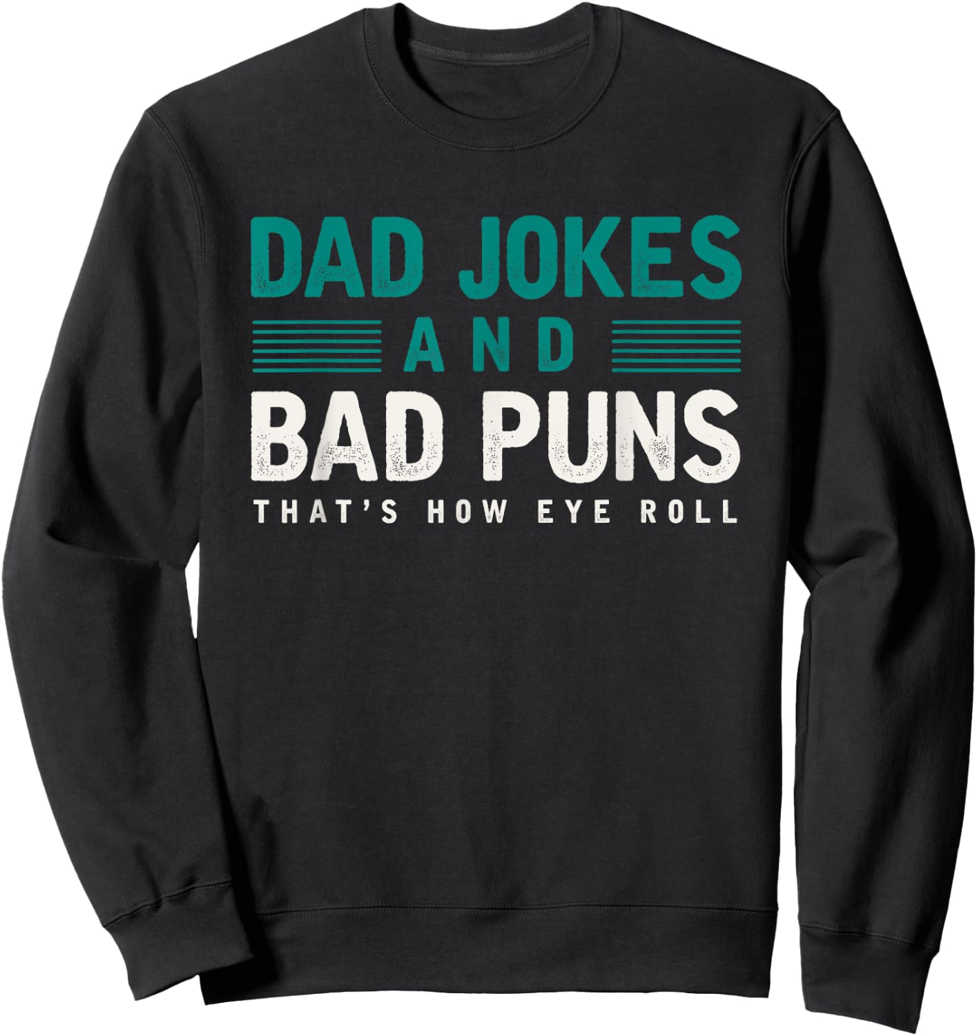 Dad Jokes And Bad Puns Thats How Eye Roll Funny Dad Joke Sweatshirt - Sweatshirt | Black