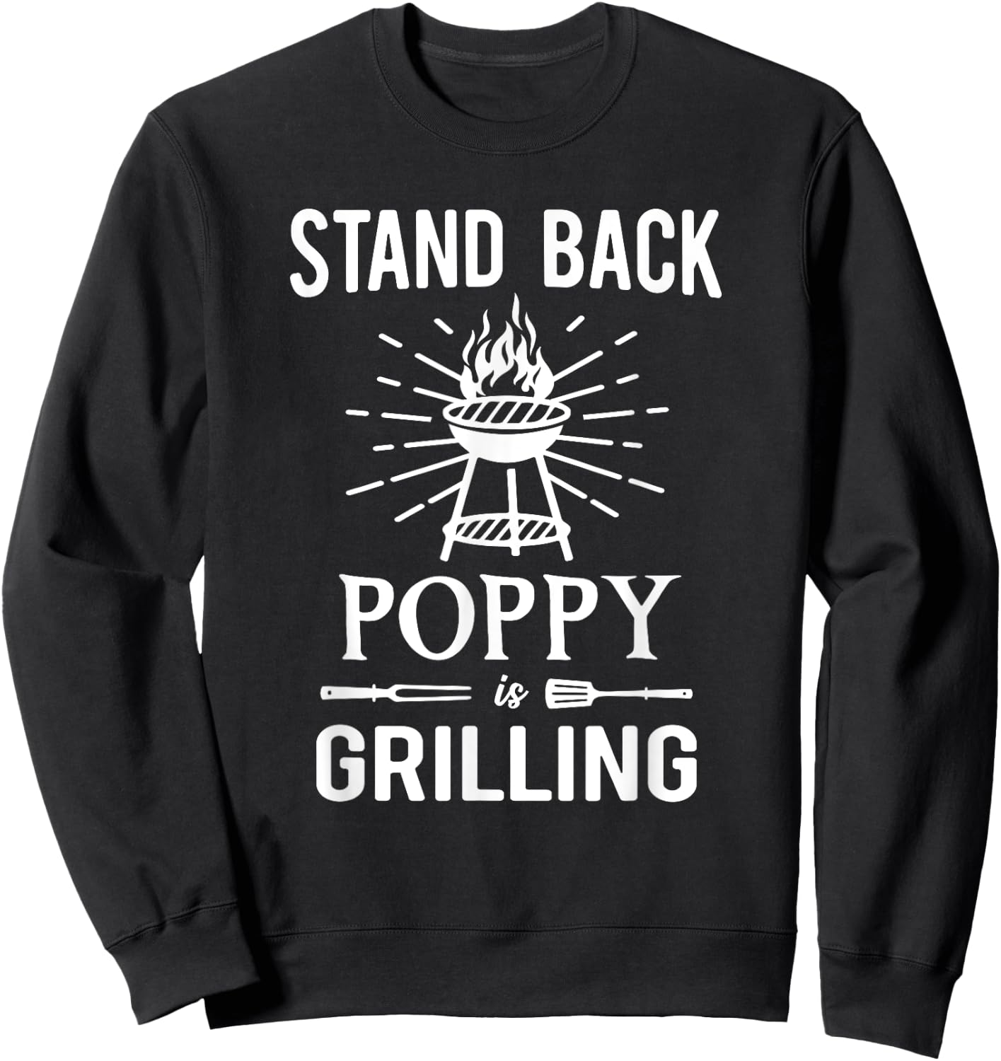 Stand Back Poppy Is Grilling BBQ Barbecue Grill for Grandpa Sweatshirt - Sweatshirt | Black