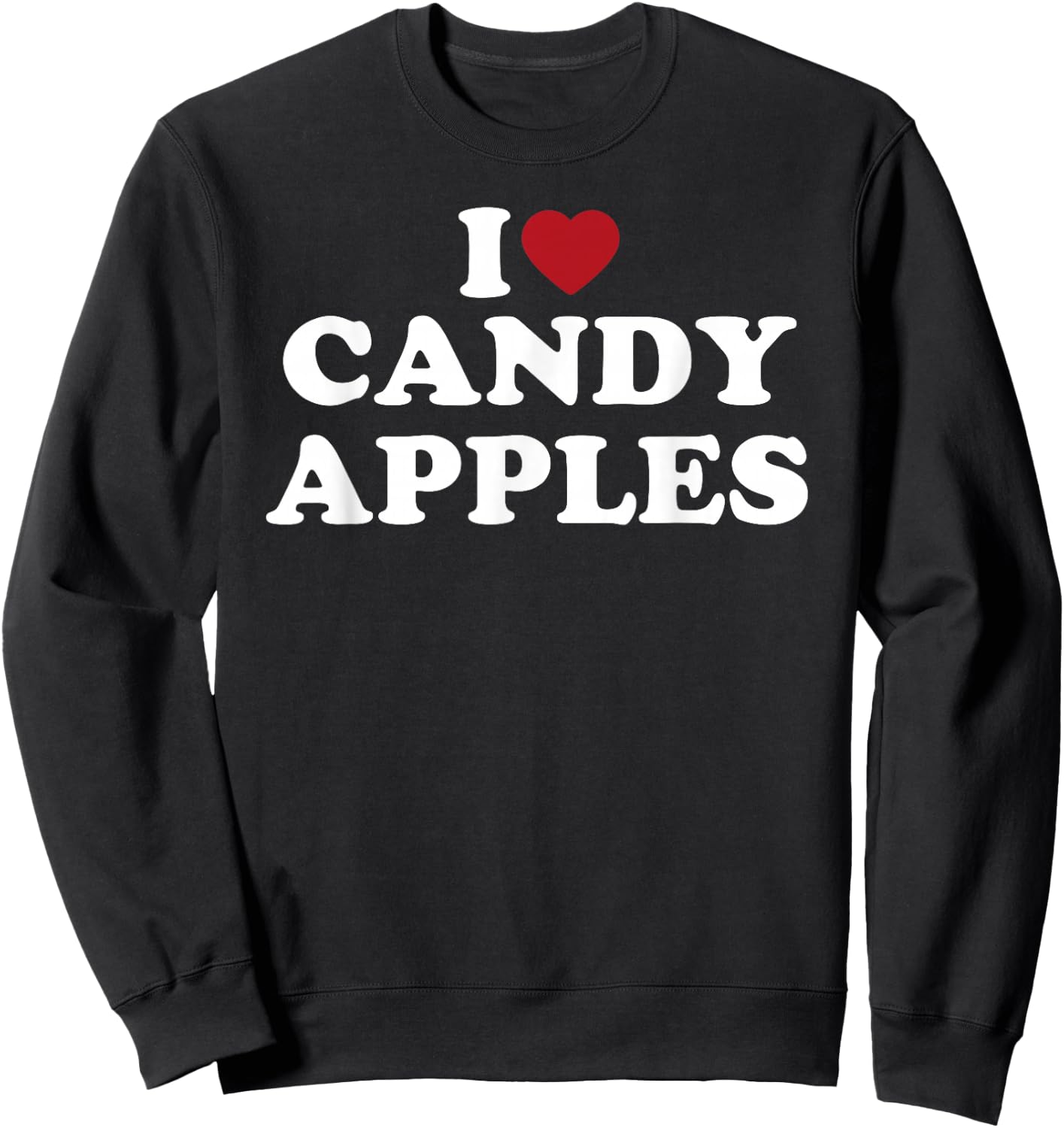 I Love Candy Apples Funny Sweet Dessert Treat Design Sweatshirt - Sweatshirt | Black
