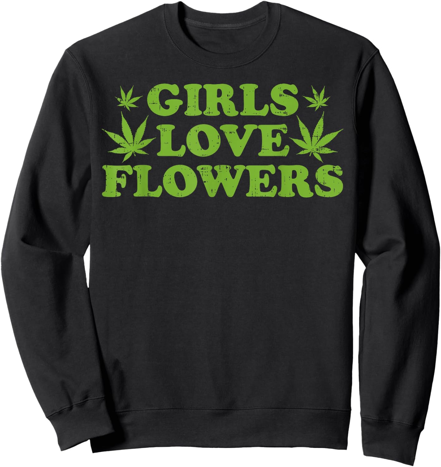 Girls Love Flowers Weed Cannabis Funny Marijuana 420 Gift Sweatshirt - Sweatshirt | Black
