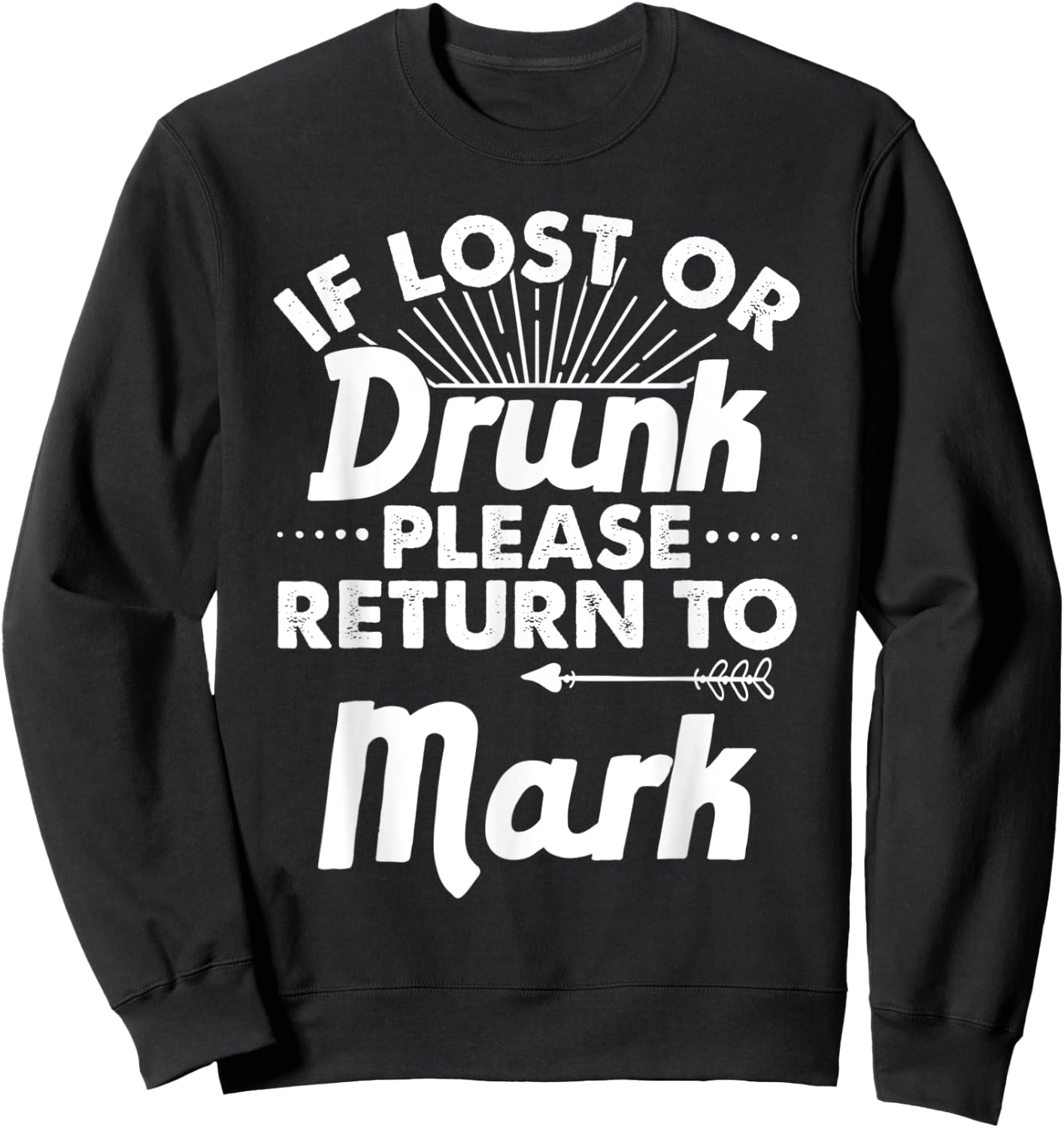 If Lost Or Drunk Please Return To MARK Gift Name Men Sweatshirt - Sweatshirt | Black