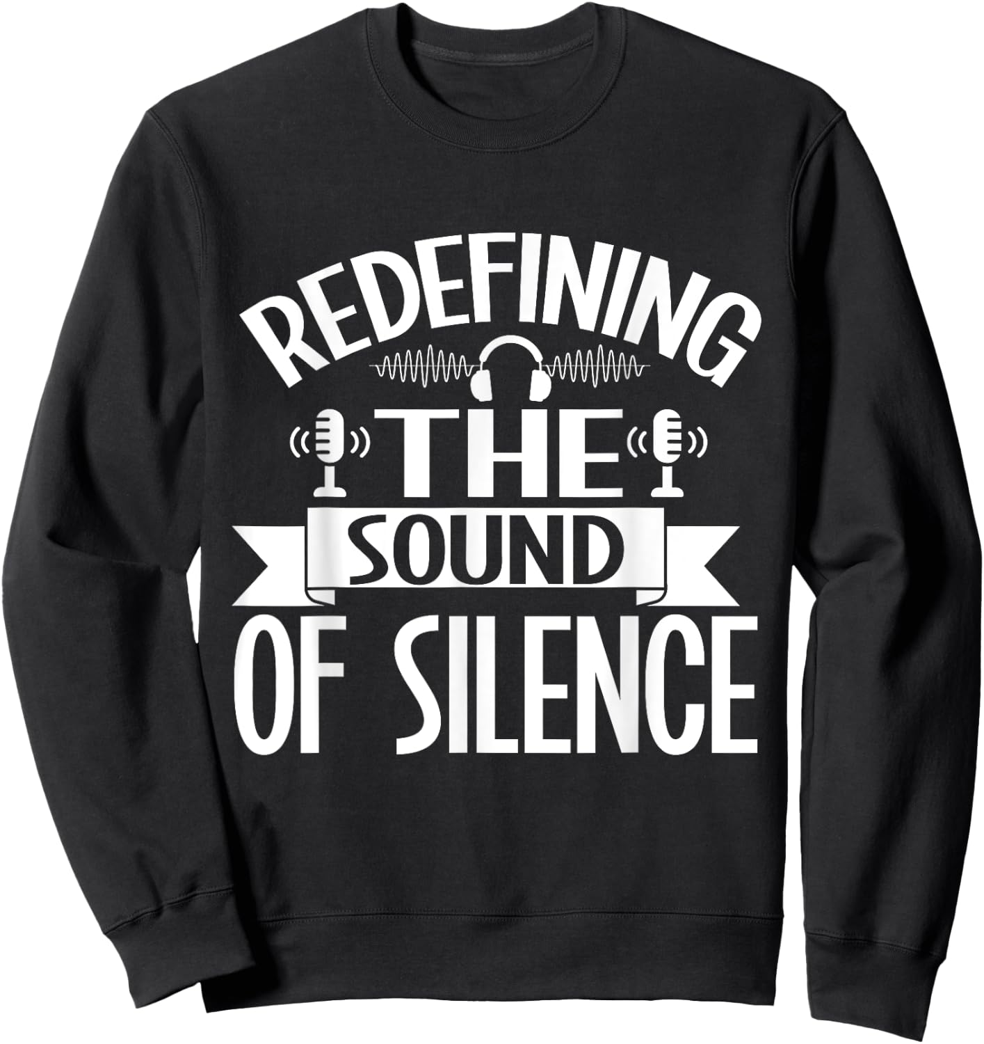 Redefining the Sound of Silence Sound Engineer Sweatshirt - Sweatshirt | Black