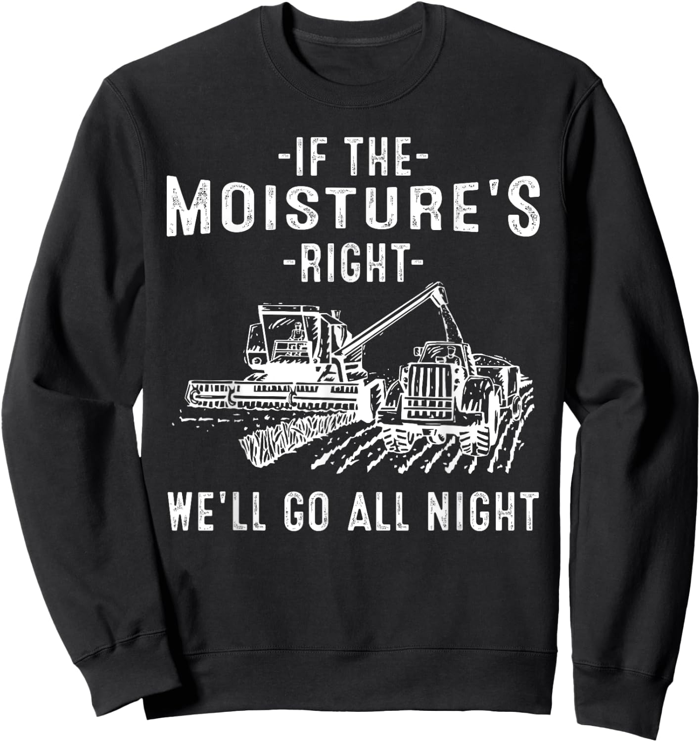 Cool If The Moisture's Right Farmer Gift Funny Farm Men Sweatshirt - Sweatshirt | Black